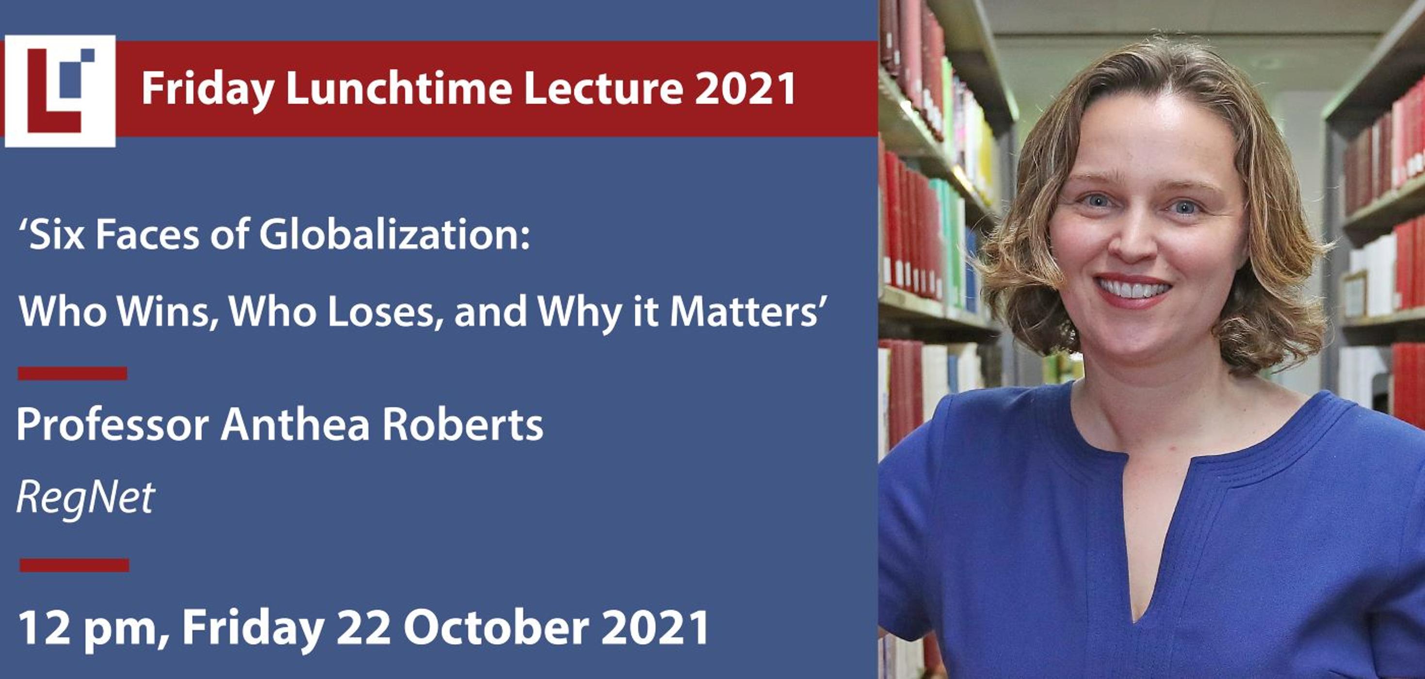 LCIL Friday Lecture: 'Six Faces of Globalization: Who Wins, Who Loses, and Why it Matters' - Professor Anthea Roberts, Regnet episode artwork