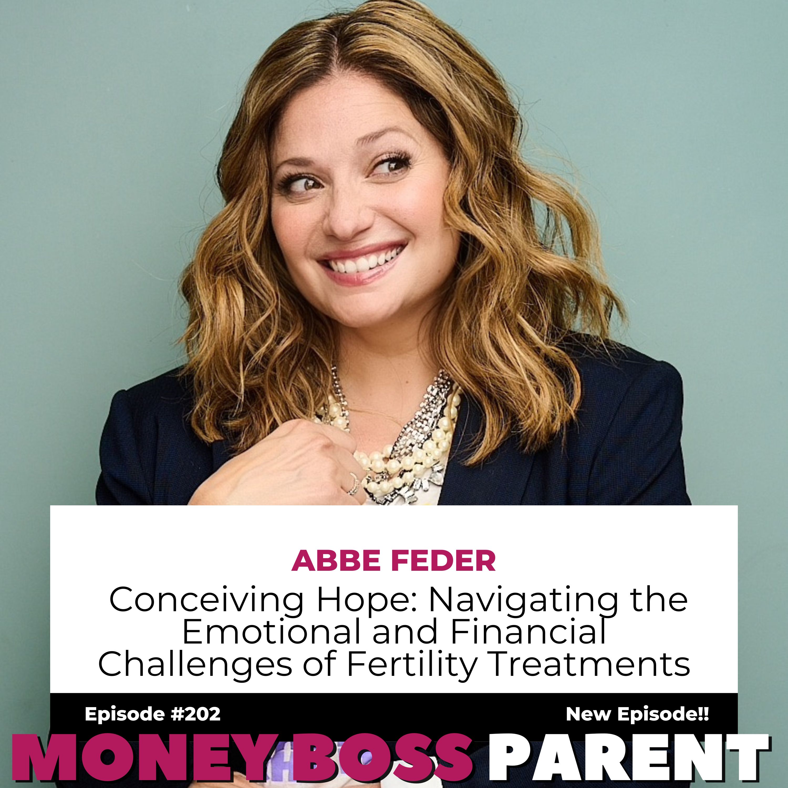 #202 – Conceiving Hope: Navigating the Emotional and Financial Challenges of Fertility Treatments with Abbe Feder