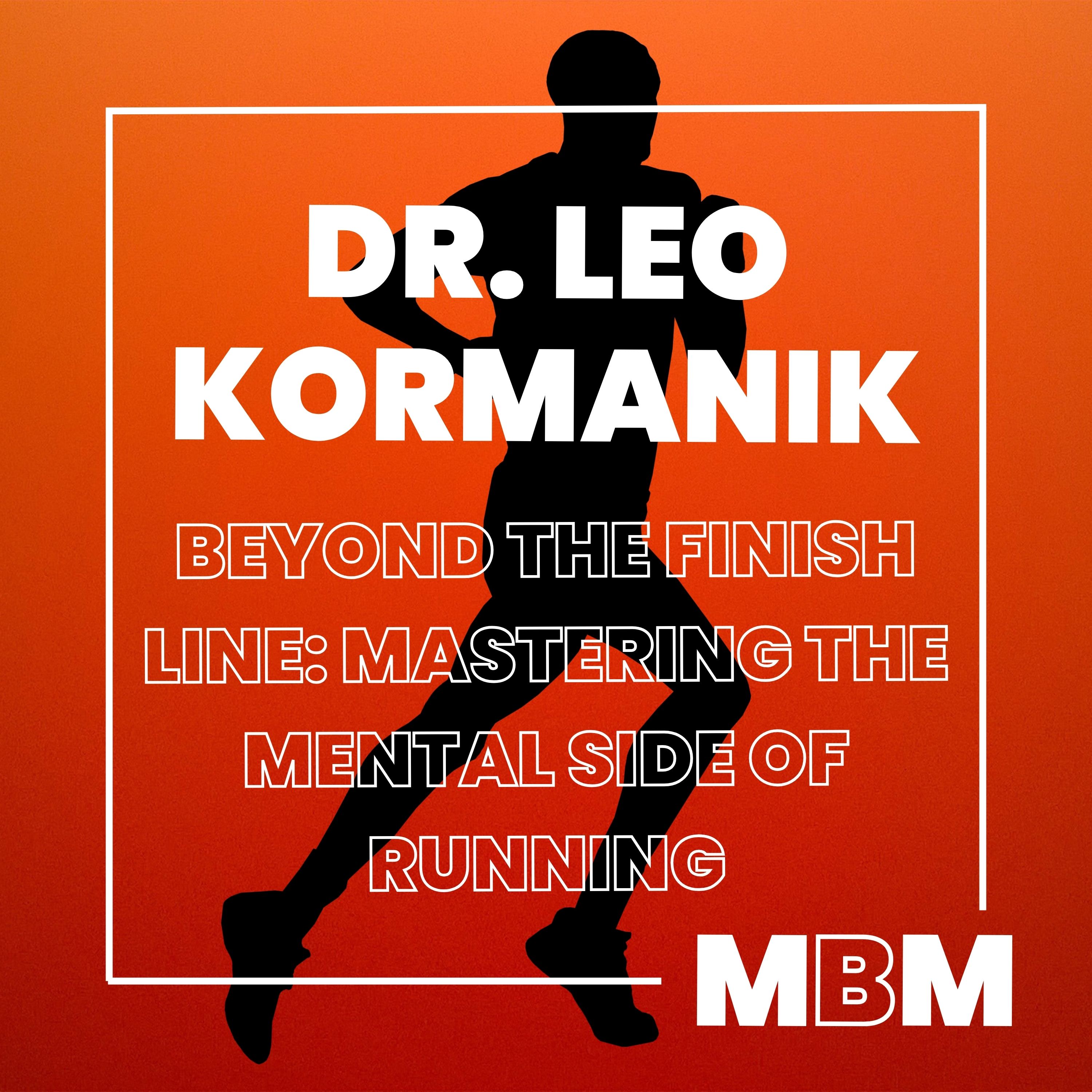Beyond the Finish Line: Mastering the Mental Side of Running with Dr. Leo Kormanik