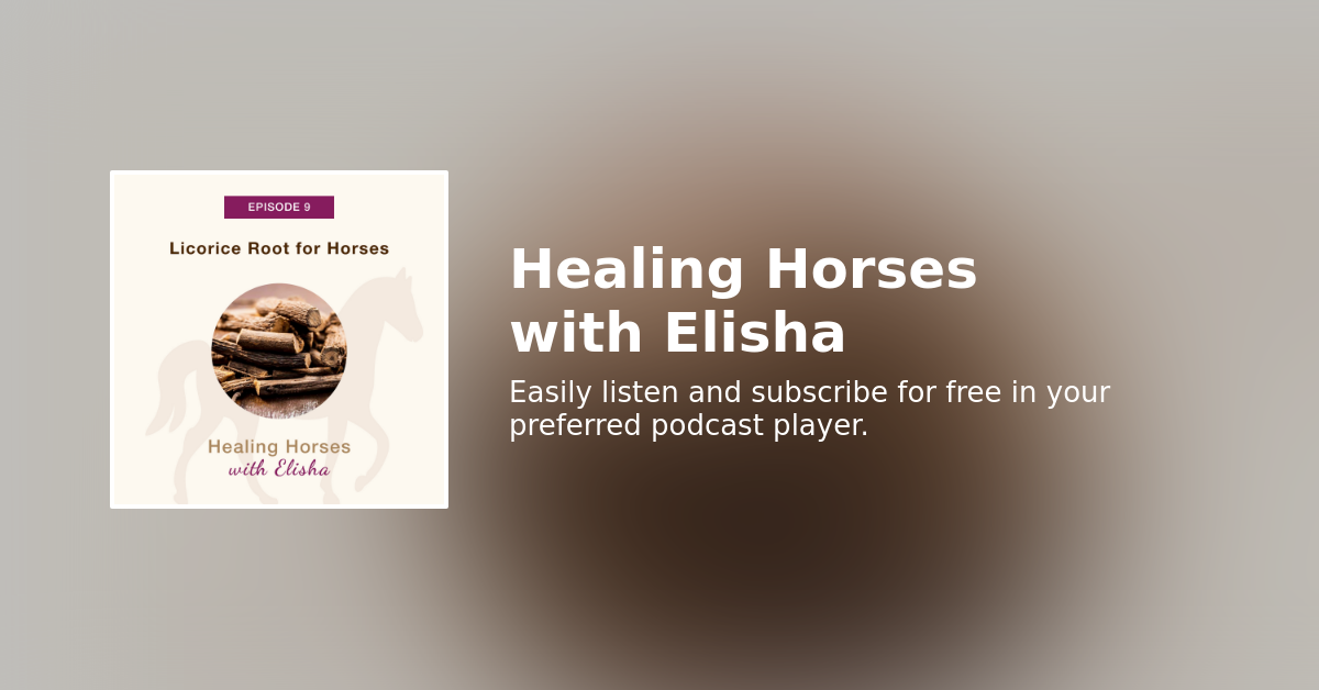 09 Licorice Root for Horses Healing Horses with Elisha