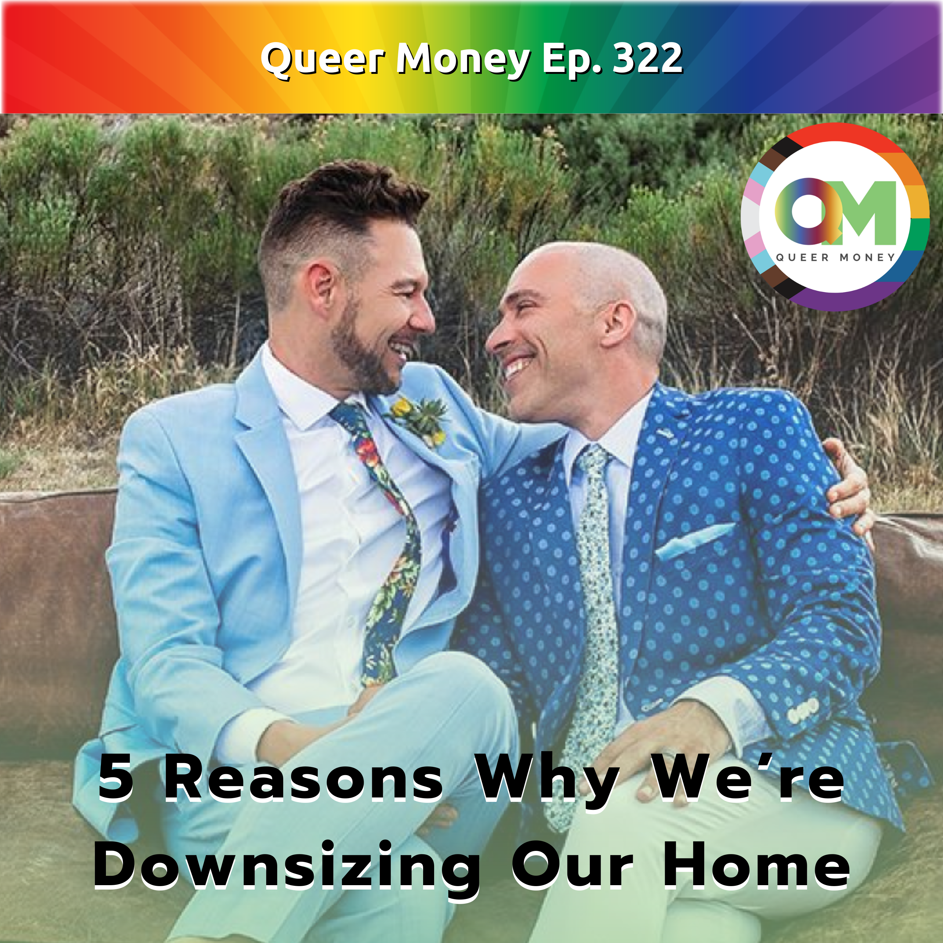 5 Reasons Why We’re Downsizing Our Home - Queer Money Ep. 322