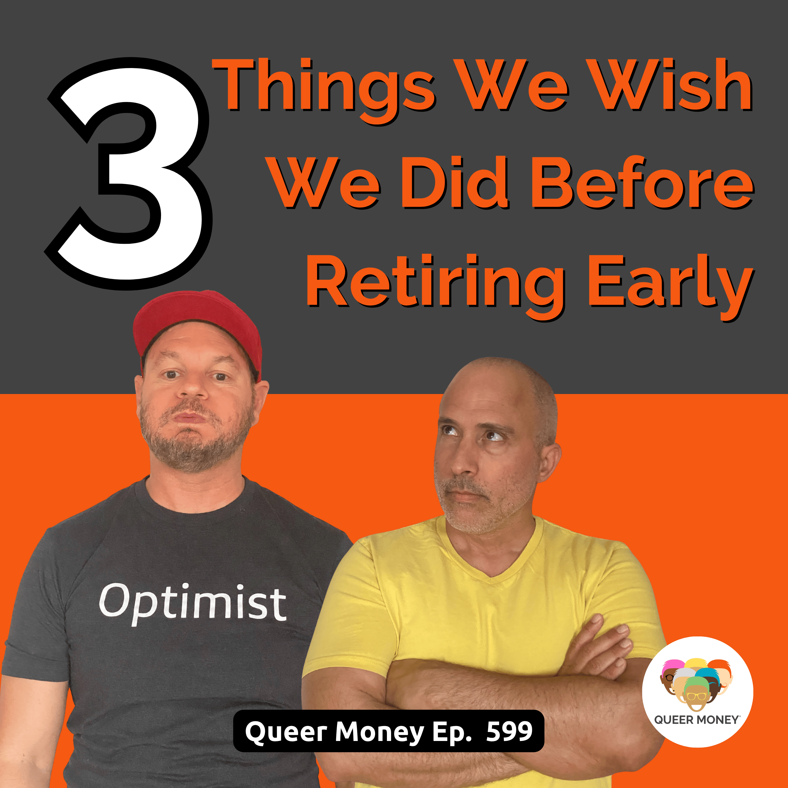 3 Things We Wish We Did Before Retiring Early | Queer Money Ep. 599