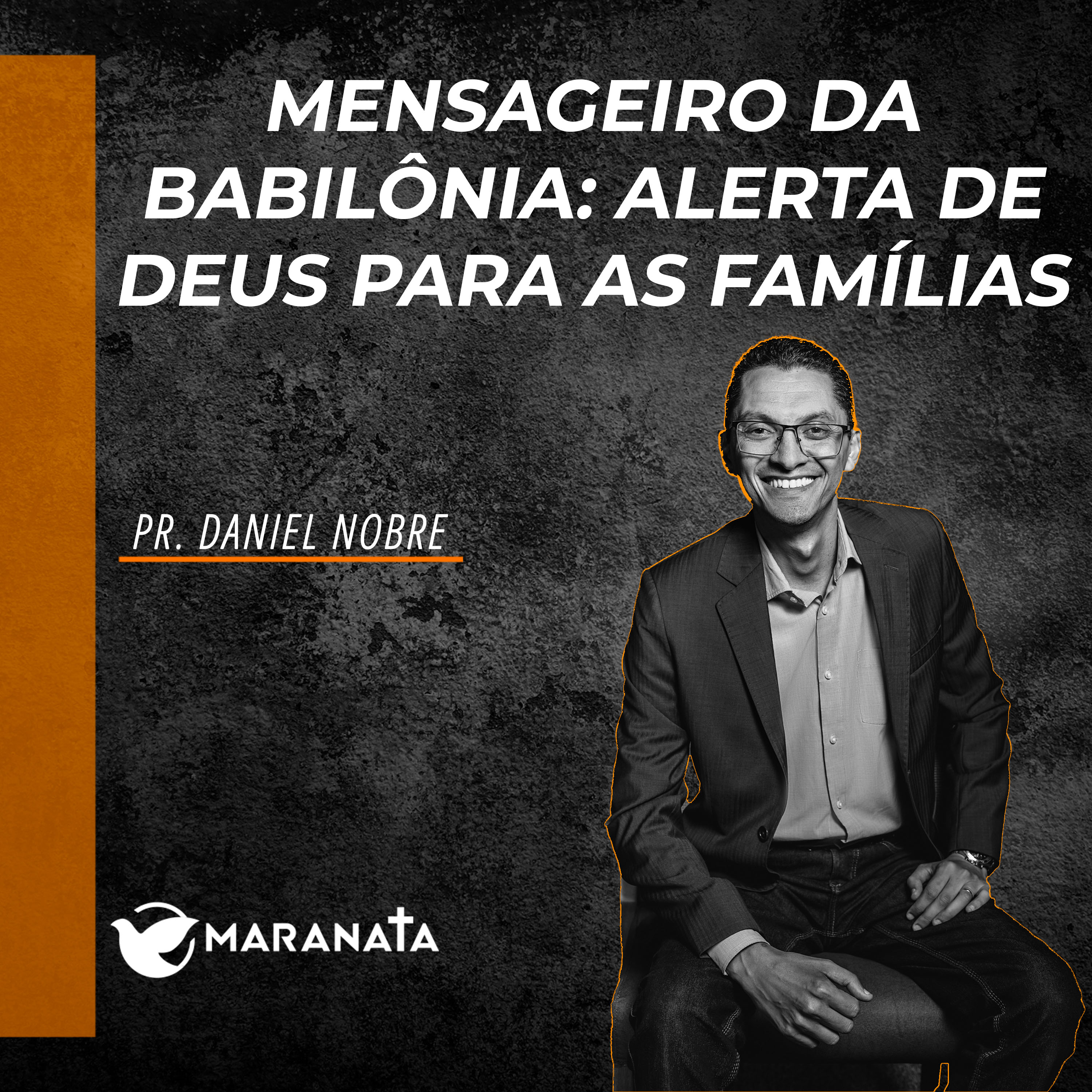 Mensageiro da Babilônia: Alerta de Deus para as famílias - Pr. Daniel Nobre episode artwork
