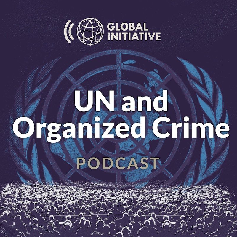 Artwork for podcast UN and Organized Crime Podcast