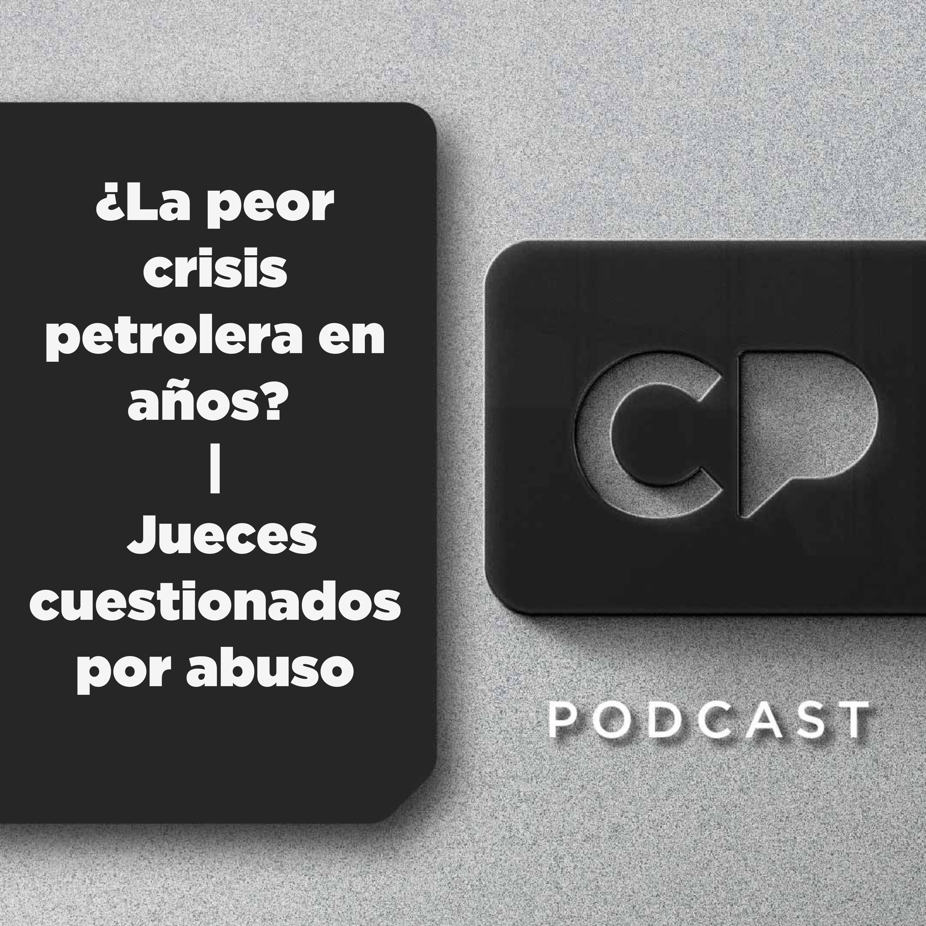 24/JUL : ¿La peor crisis petrolera en años? | Jueces cuestionados por abuso