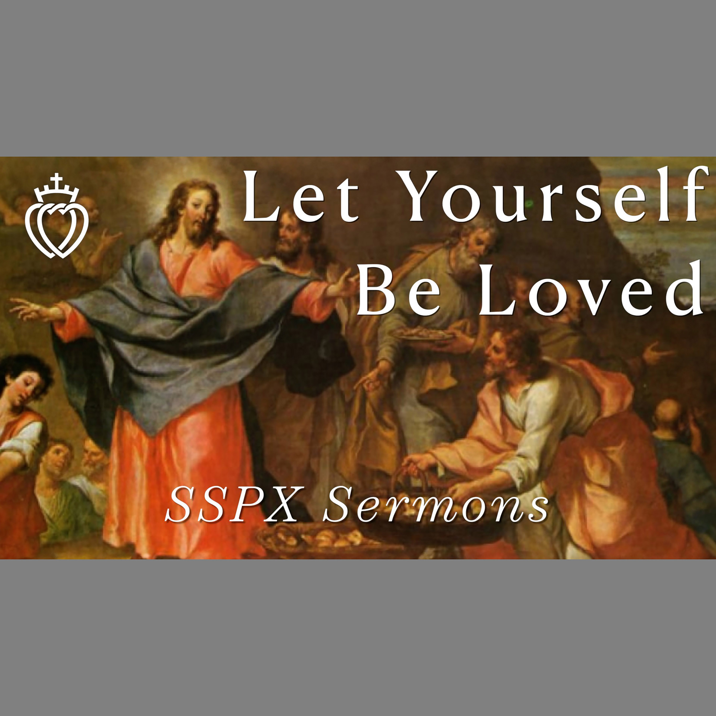 Let Yourself Be Loved - SSPX Sermons