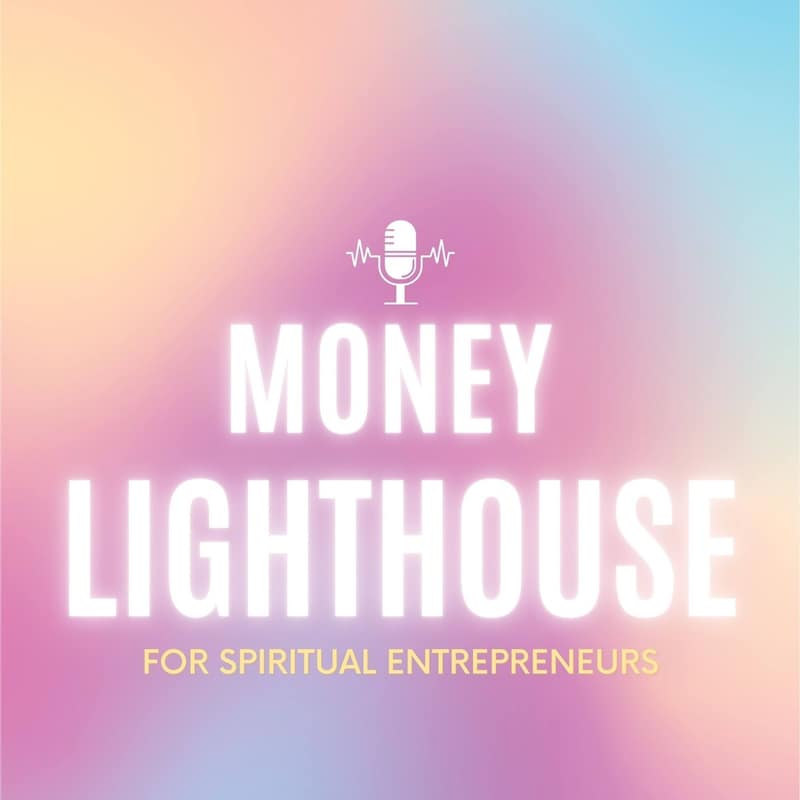 Artwork for podcast Money Lighthouse Podcast For Spiritual Entrepreneurs