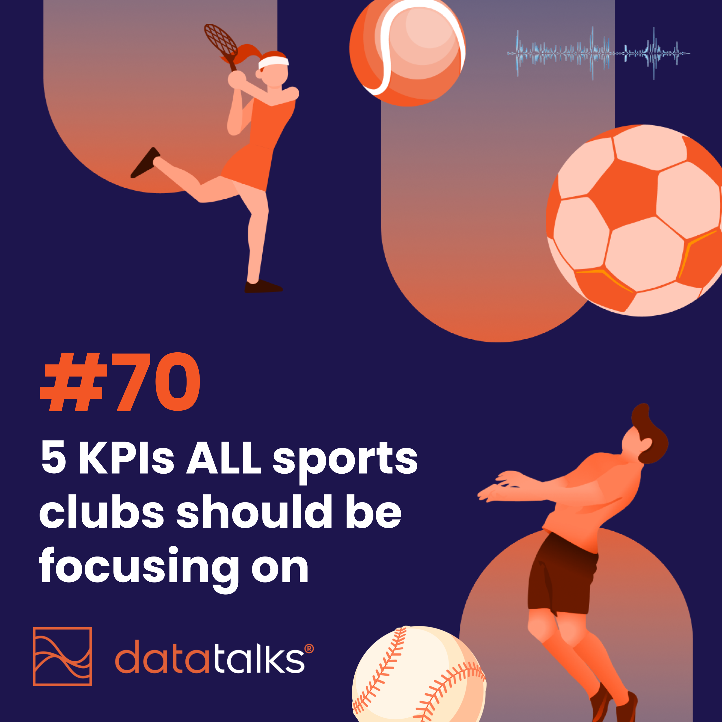 Episode 70, 5 KPI all sports clubs should be focusing on with Data Talks Sports CDP