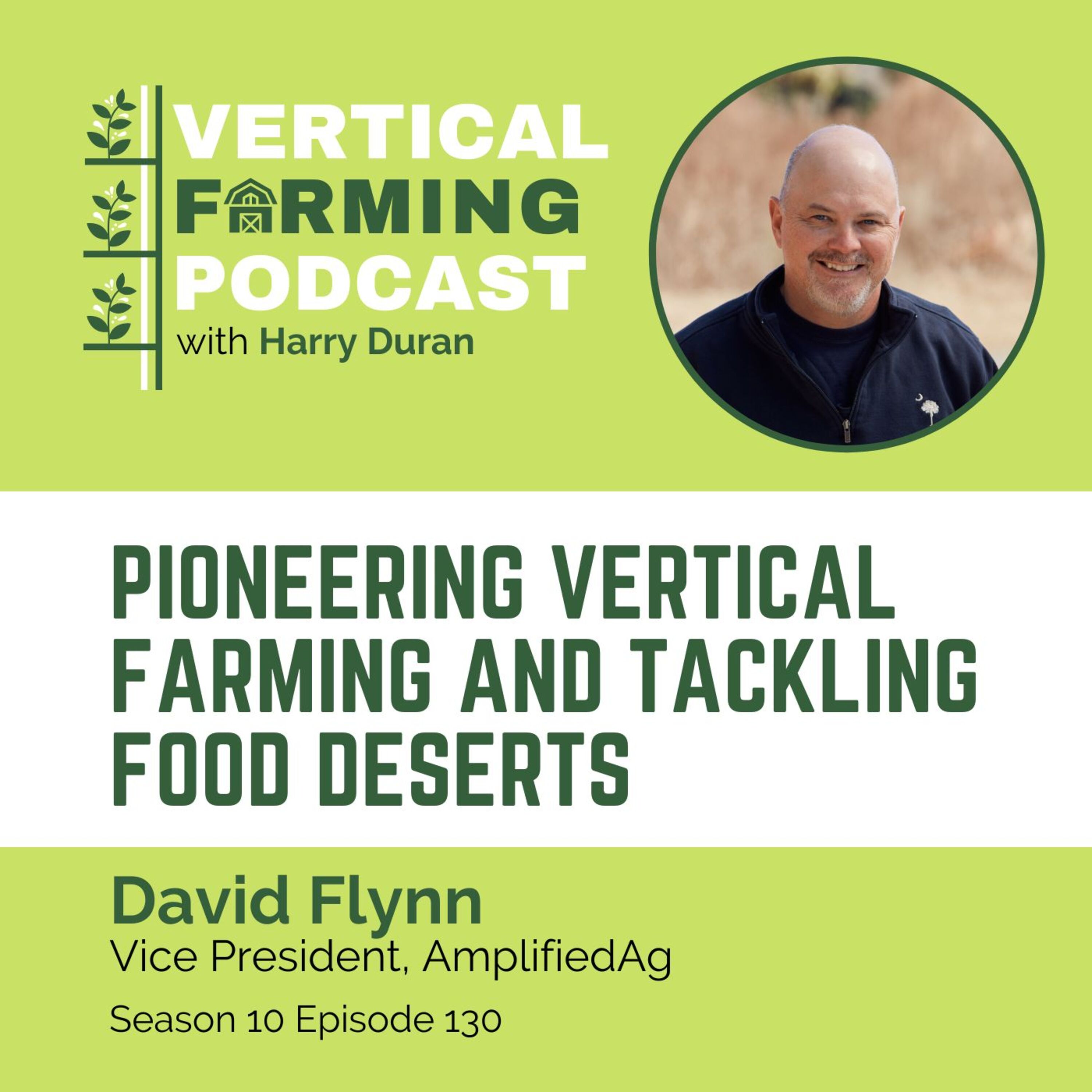 S10E130 David Flynn / AmplifiedAg - Pioneering Vertical Farming and Tackling Food Deserts