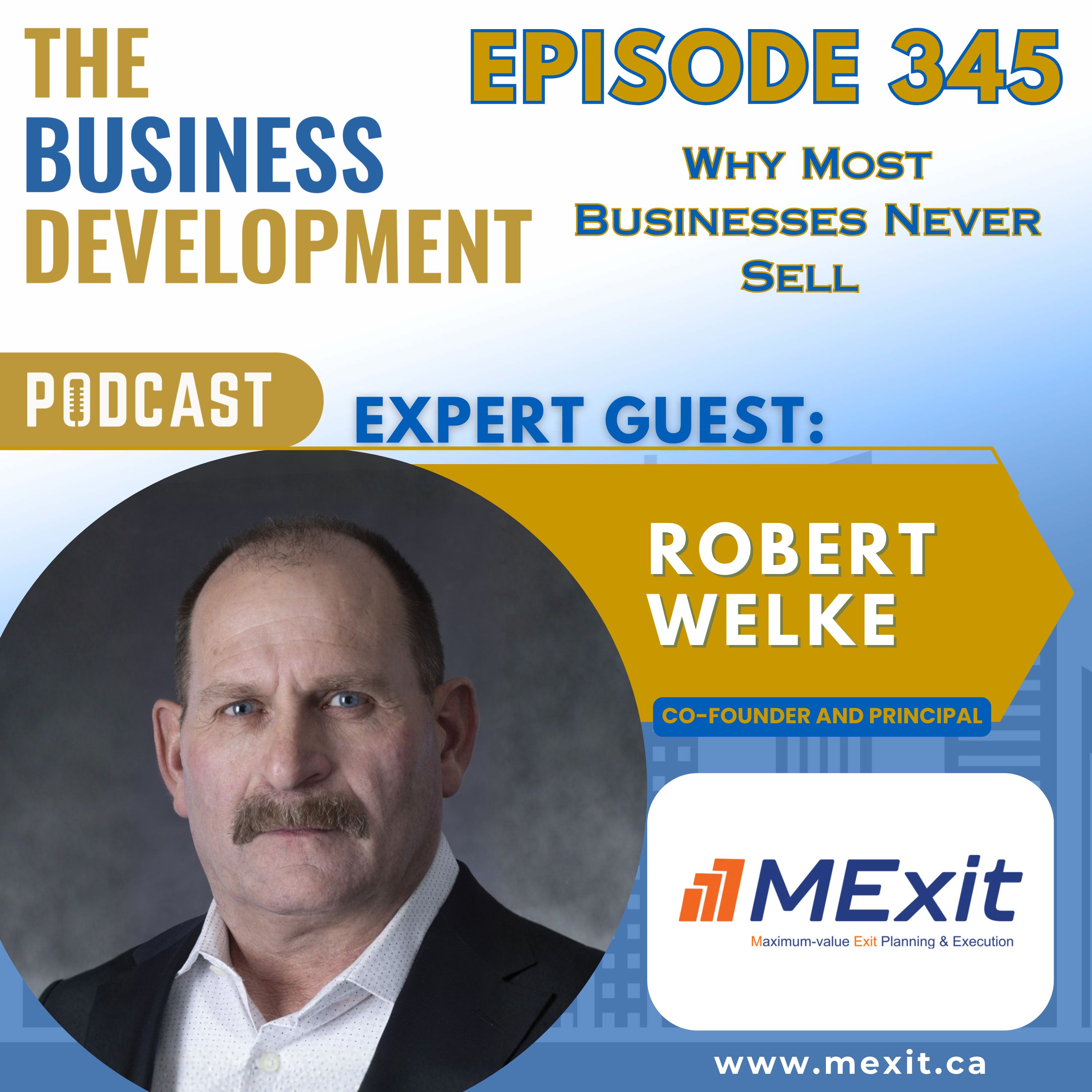 Why Most Businesses Never Sell with Robert Welke Why Most Businesses Never Sell with Robert Welke