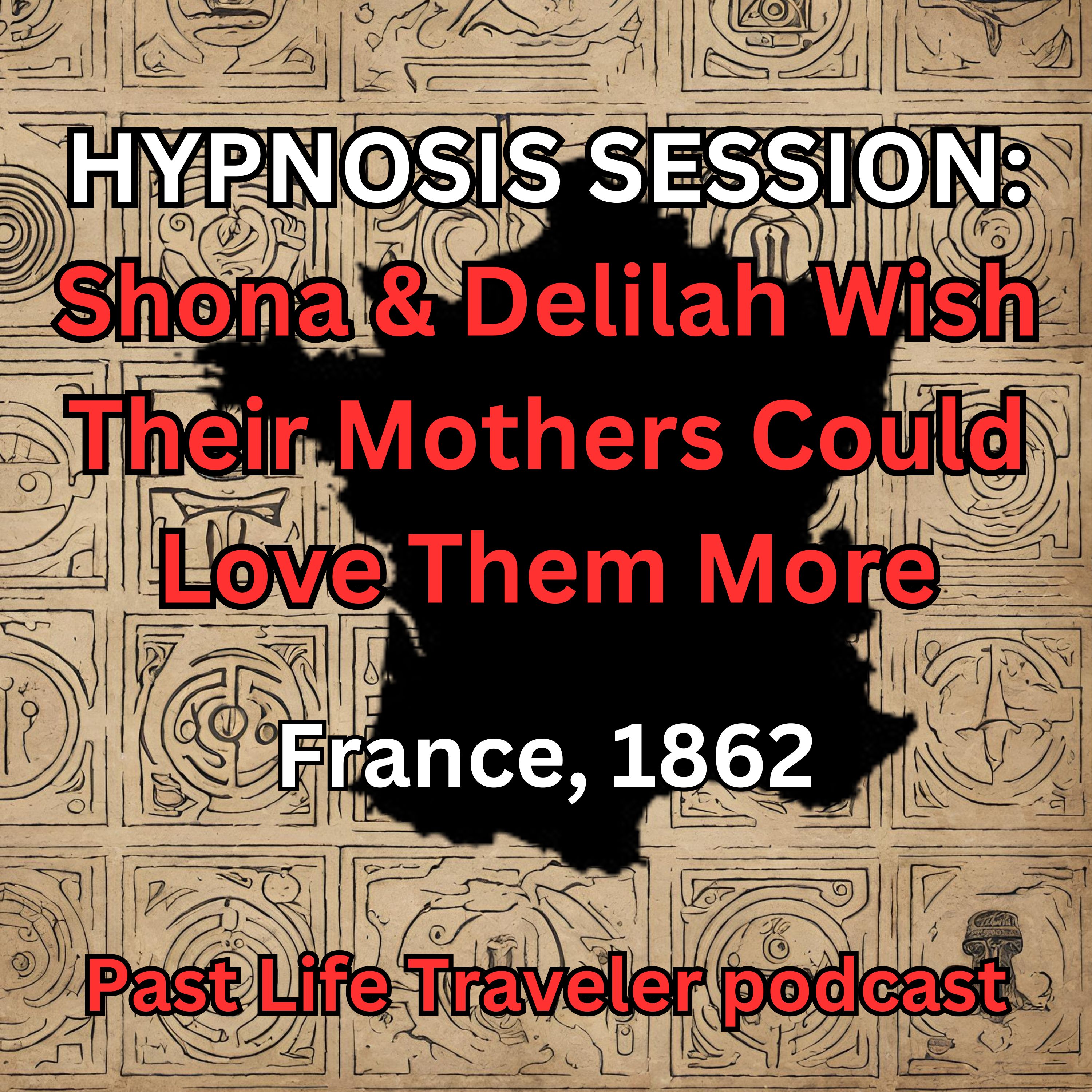 HYPNOSIS SESSION: Shona & Delilah Wish Their Mothers Could Love Them More, France, 1862 episode artwork