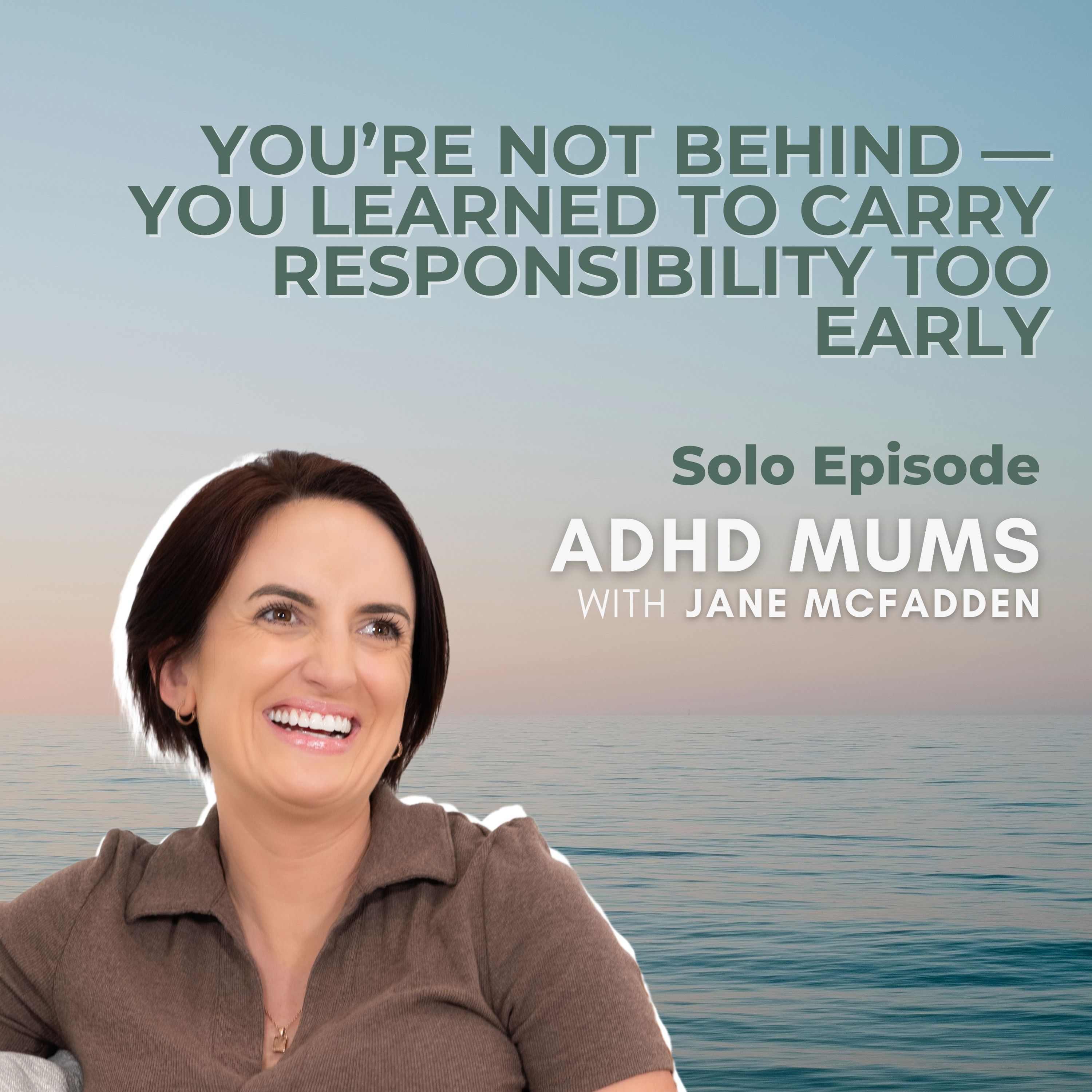 72. You’re Not Behind — You Learned to Carry Responsibility Too Early
