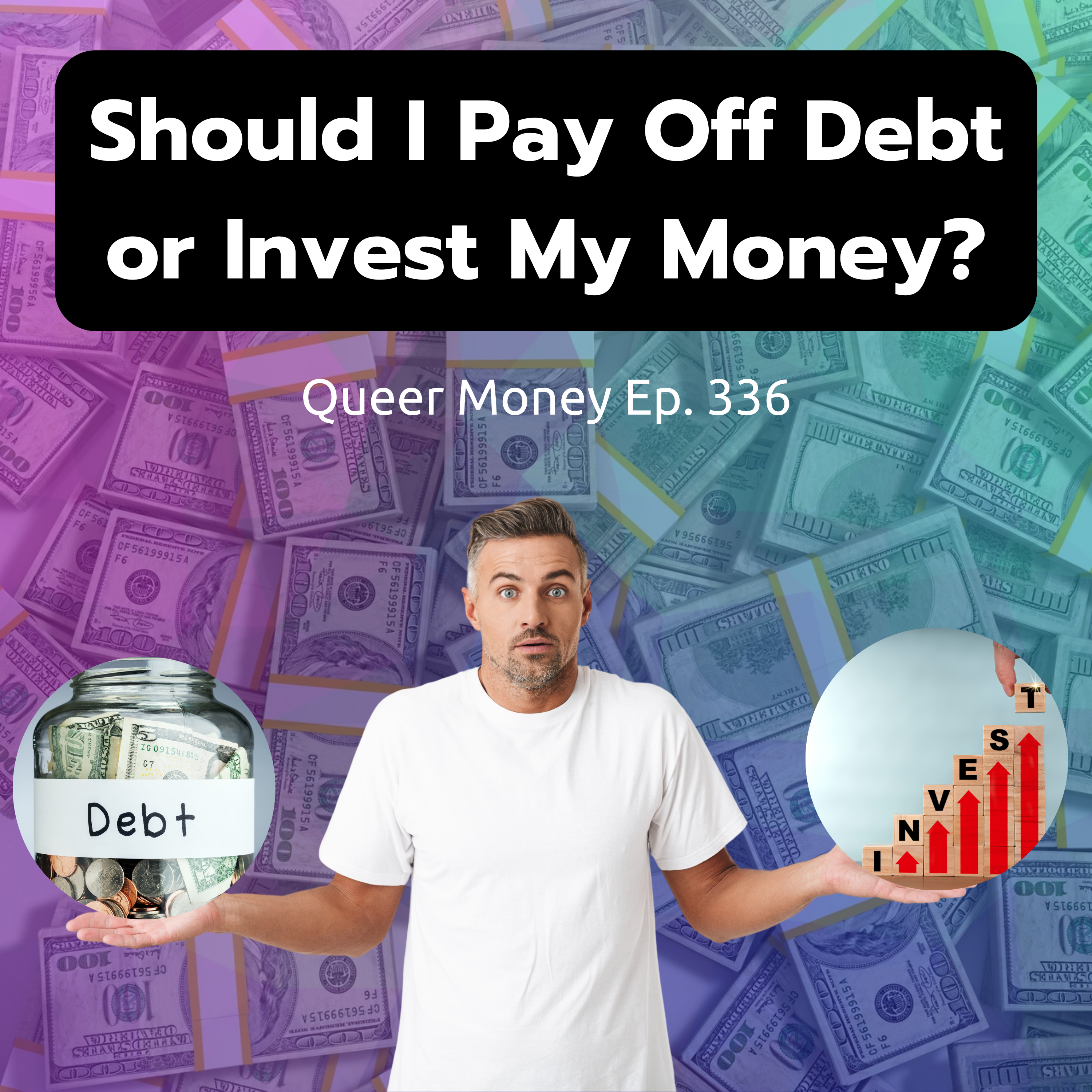 Should I Pay Off Debt or Invest My Money? - Queer Money Ep. 336