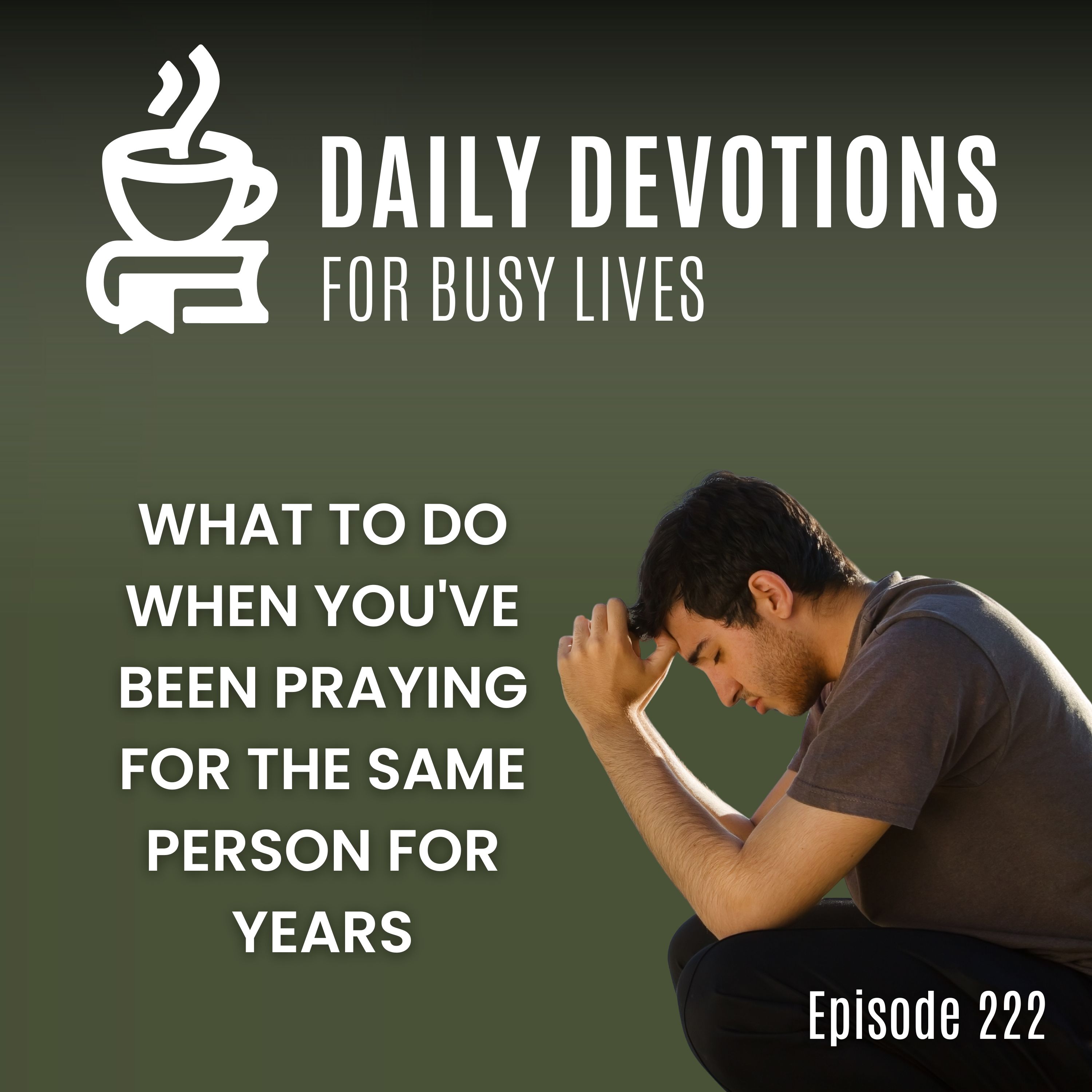 What to Do When You've Been Praying for the Same Person for Years