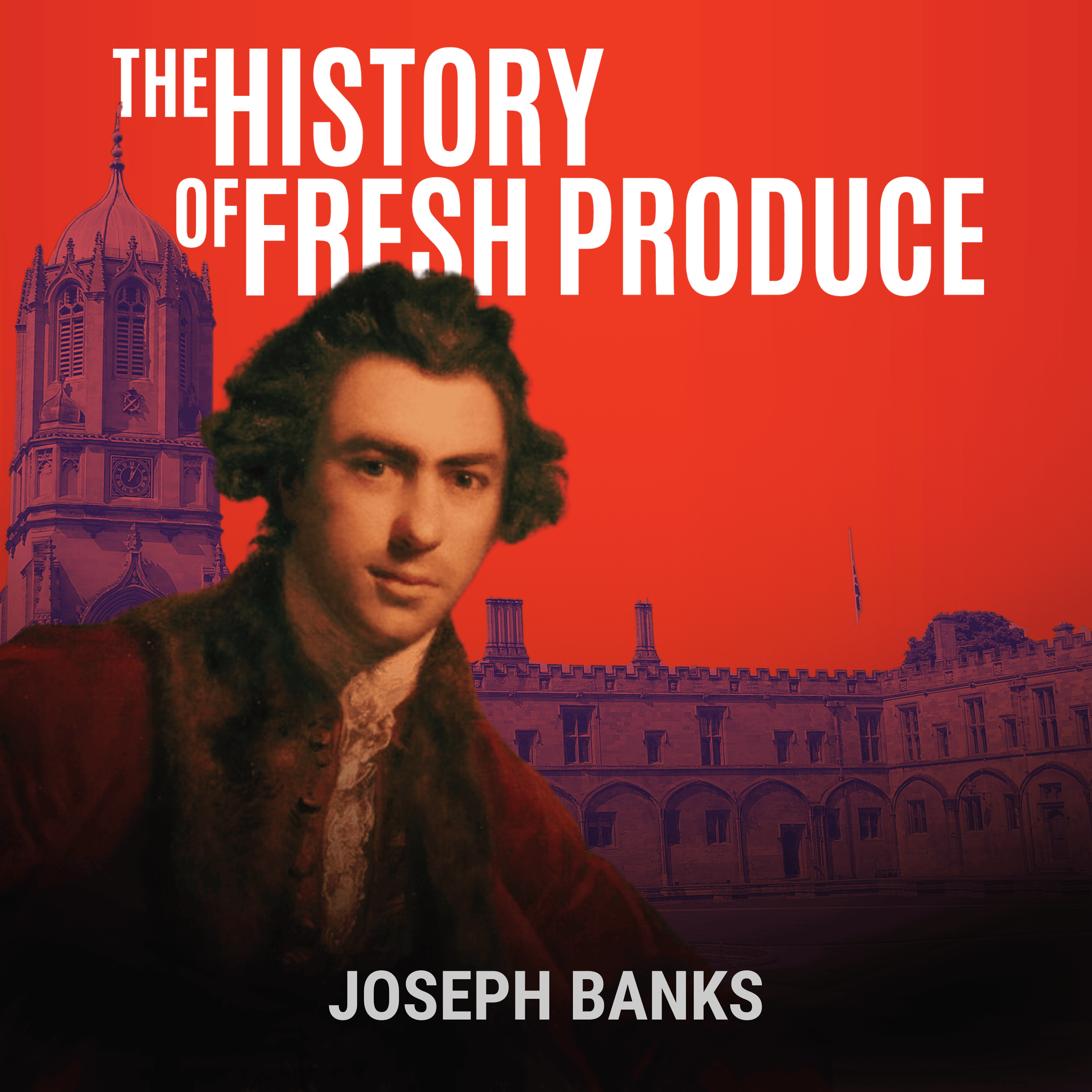 Joseph Banks: Weeds Over Greek (Part 1) - The History of Fresh Produce