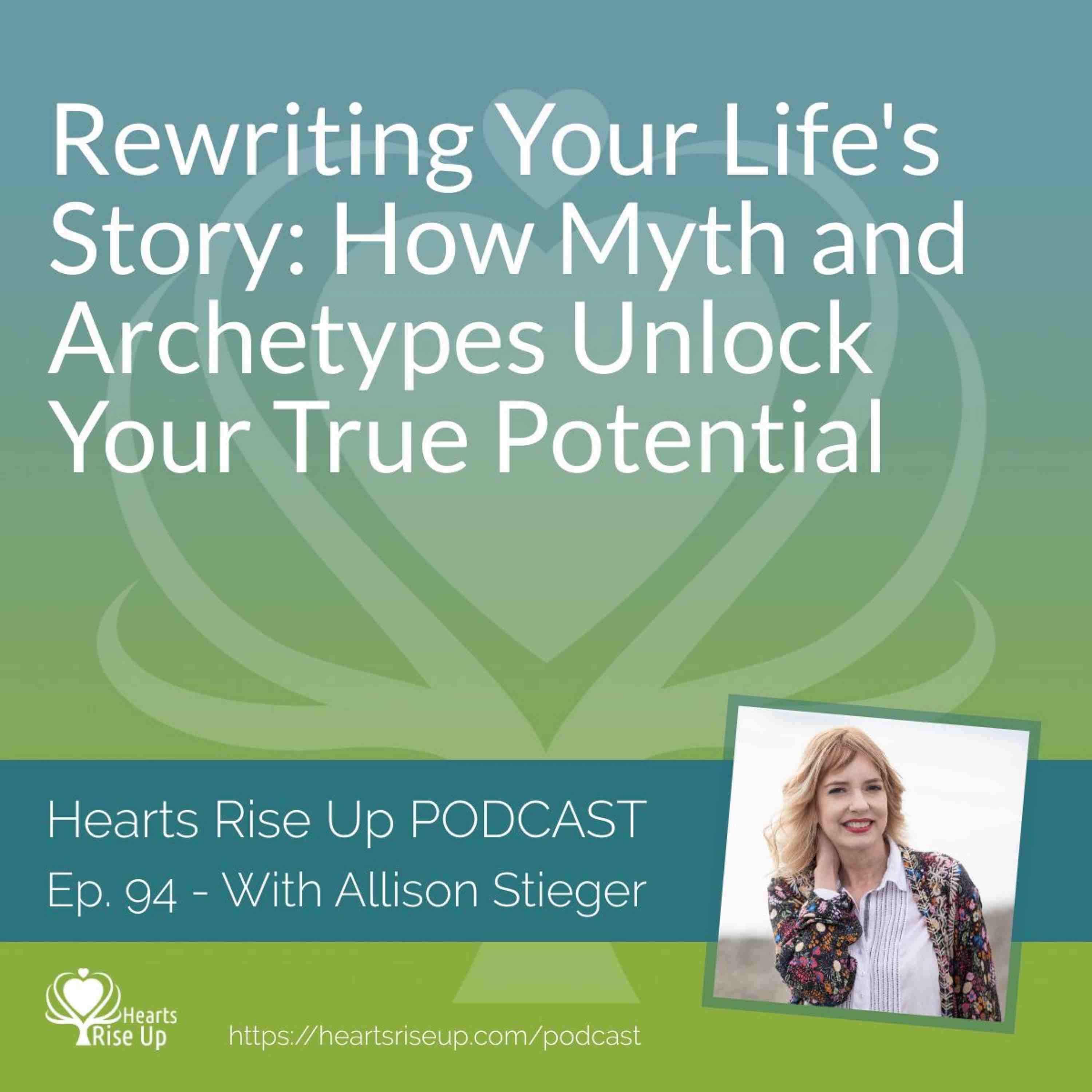 Rewriting Your Life's Story: How Myth and Archetypes Unlock Your True Potential - with Allison Stieger