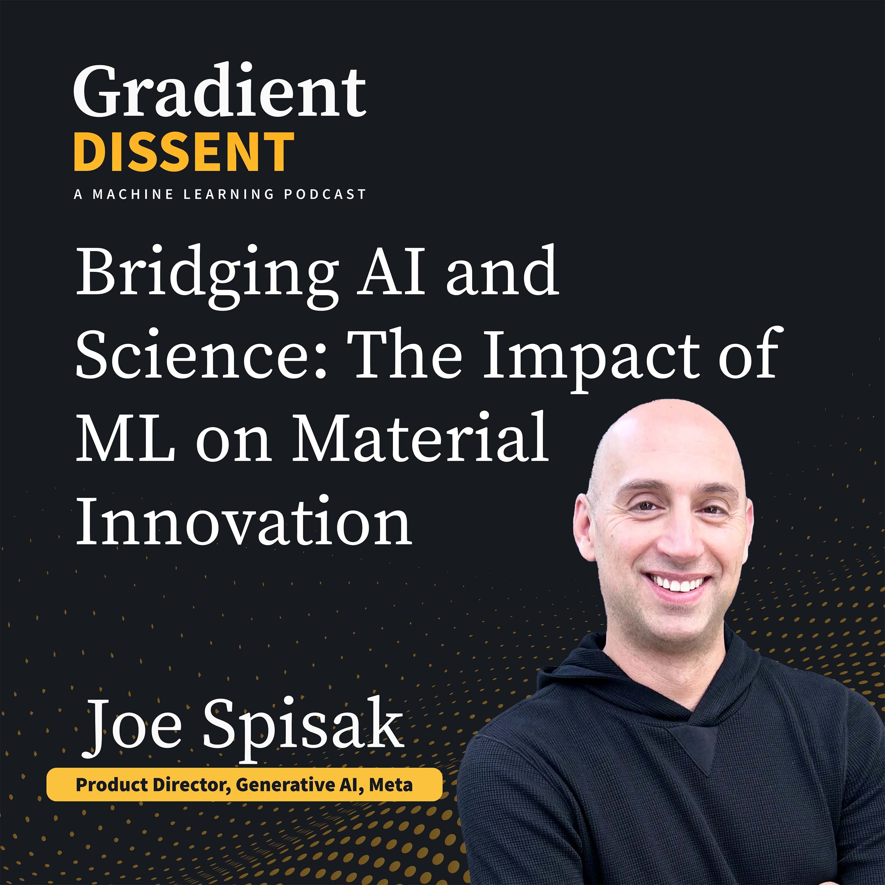 Bridging AI and Science: The Impact of Machine Learning on Material Innovation with Joe Spisak of Meta