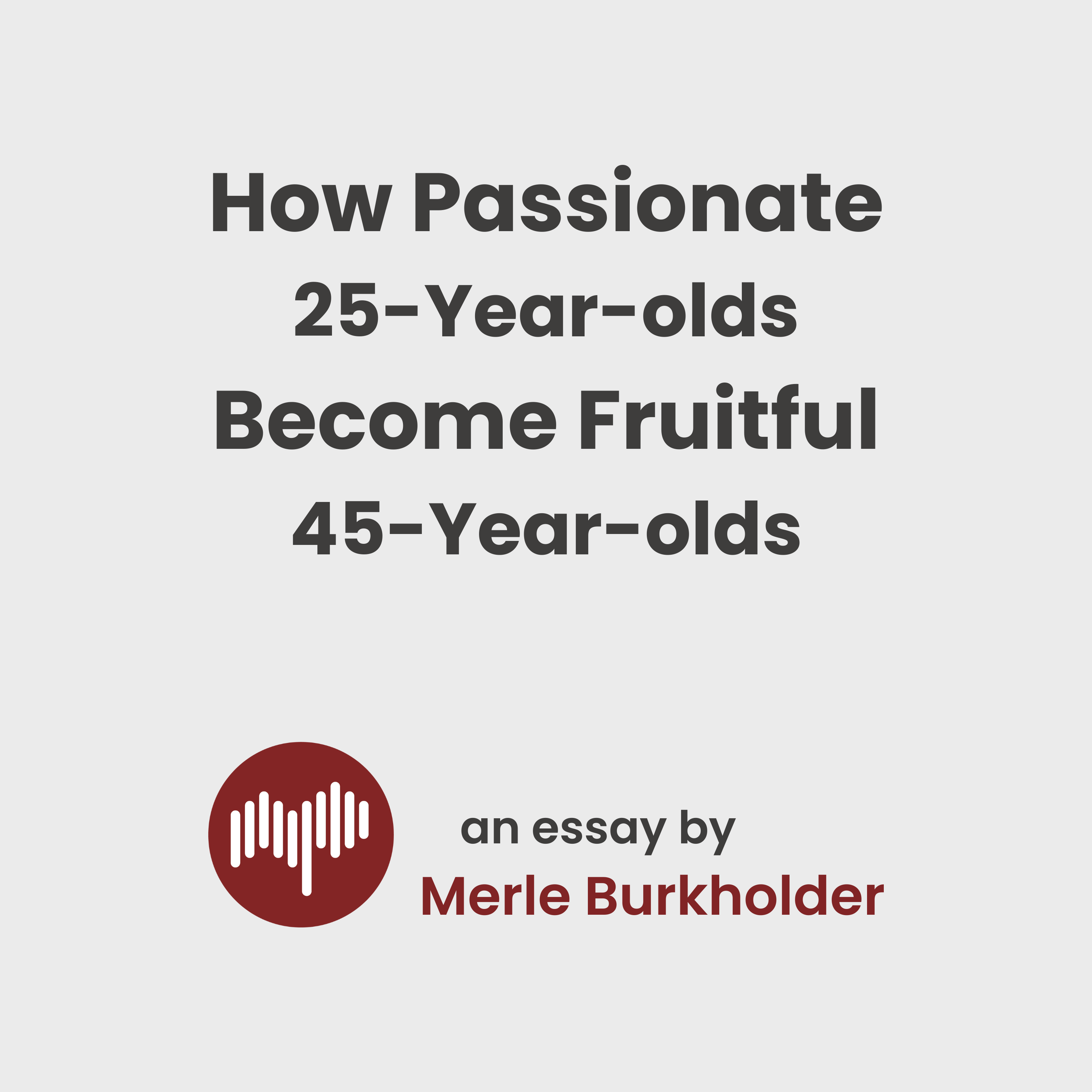 How Passionate 25-Year-olds Become Fruitful 45-Year-olds
