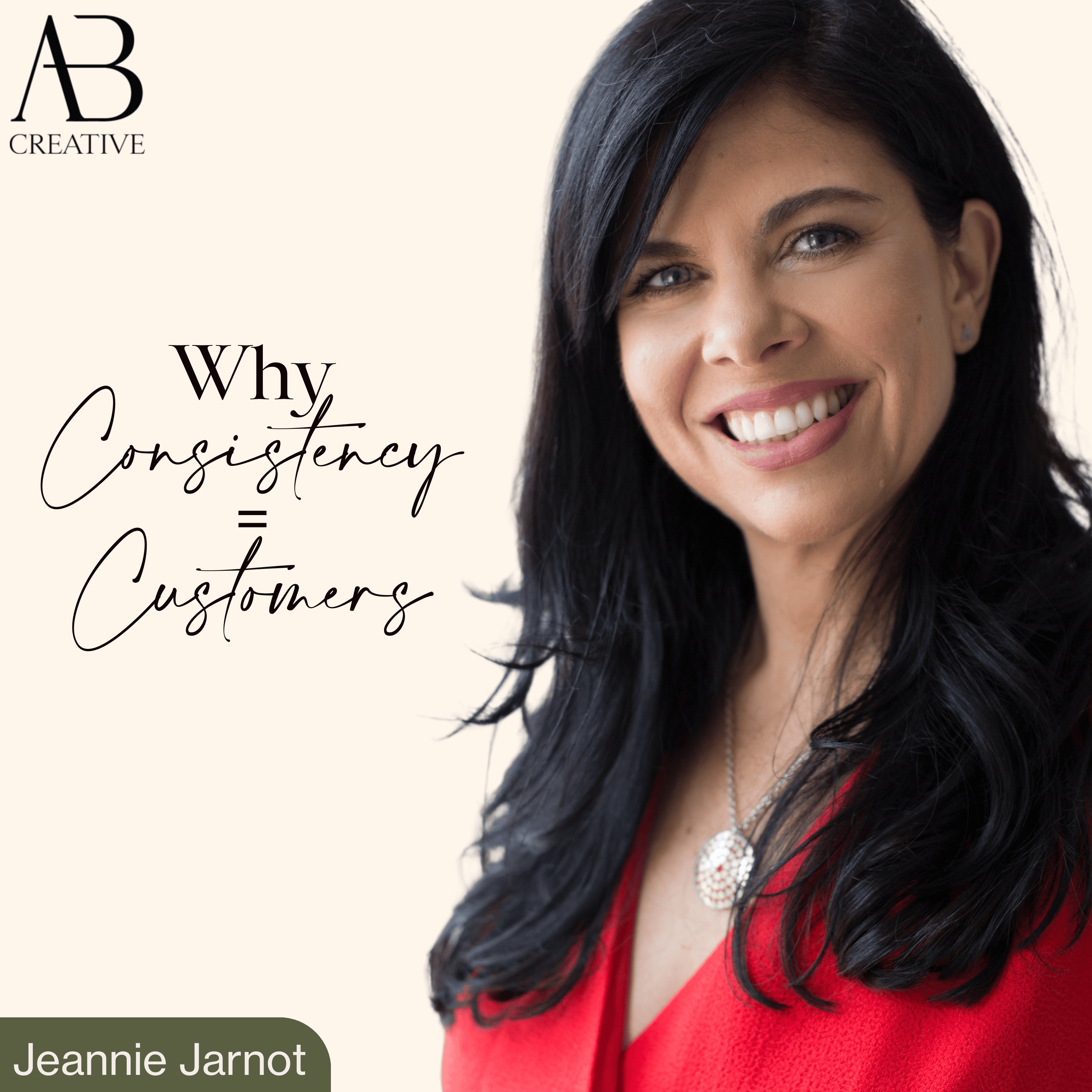 Why Consistency = Customers with Jeannie Jarnot