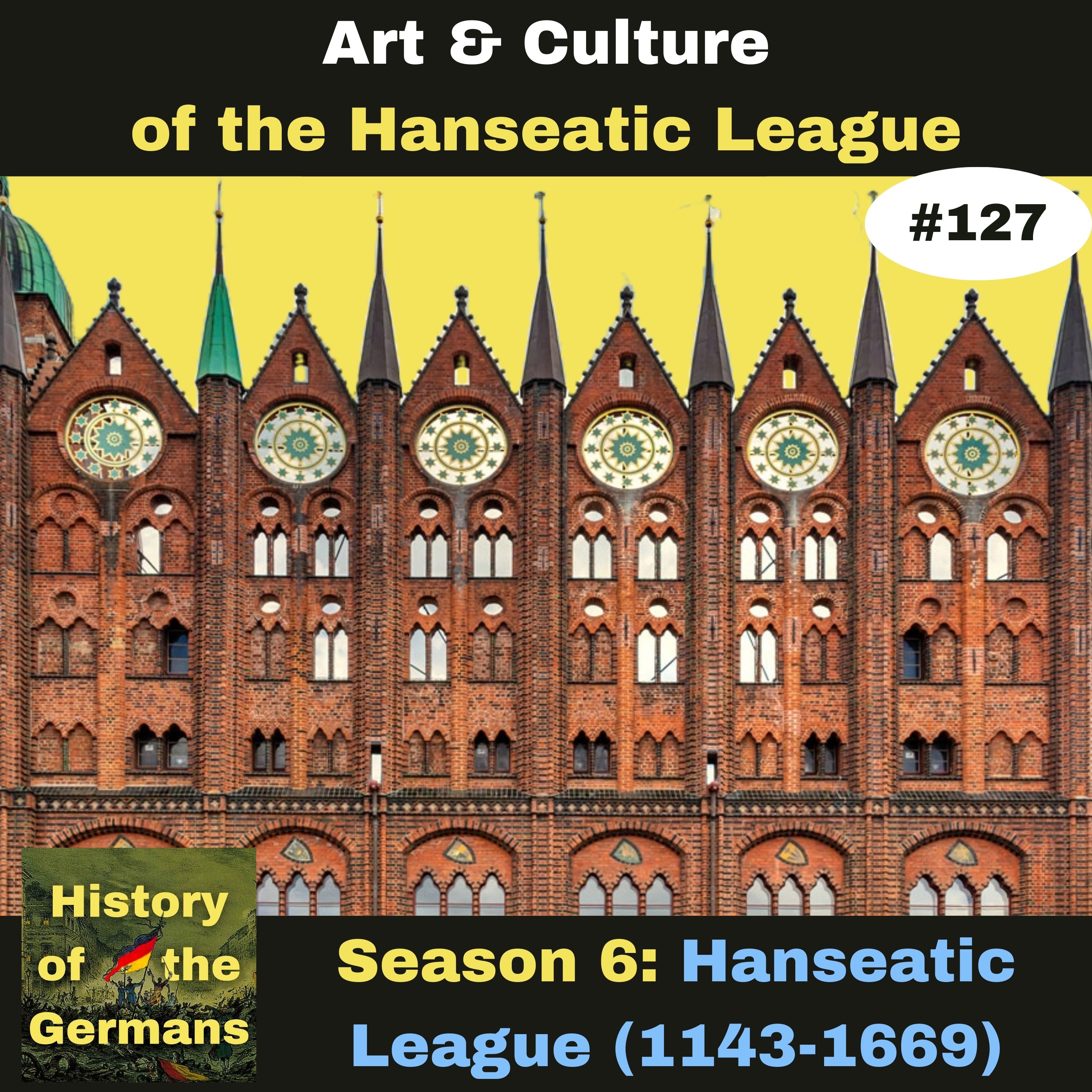 Ep. 127: The Hanseatic League (1143-1669) - The Art and Culture of the Hanse