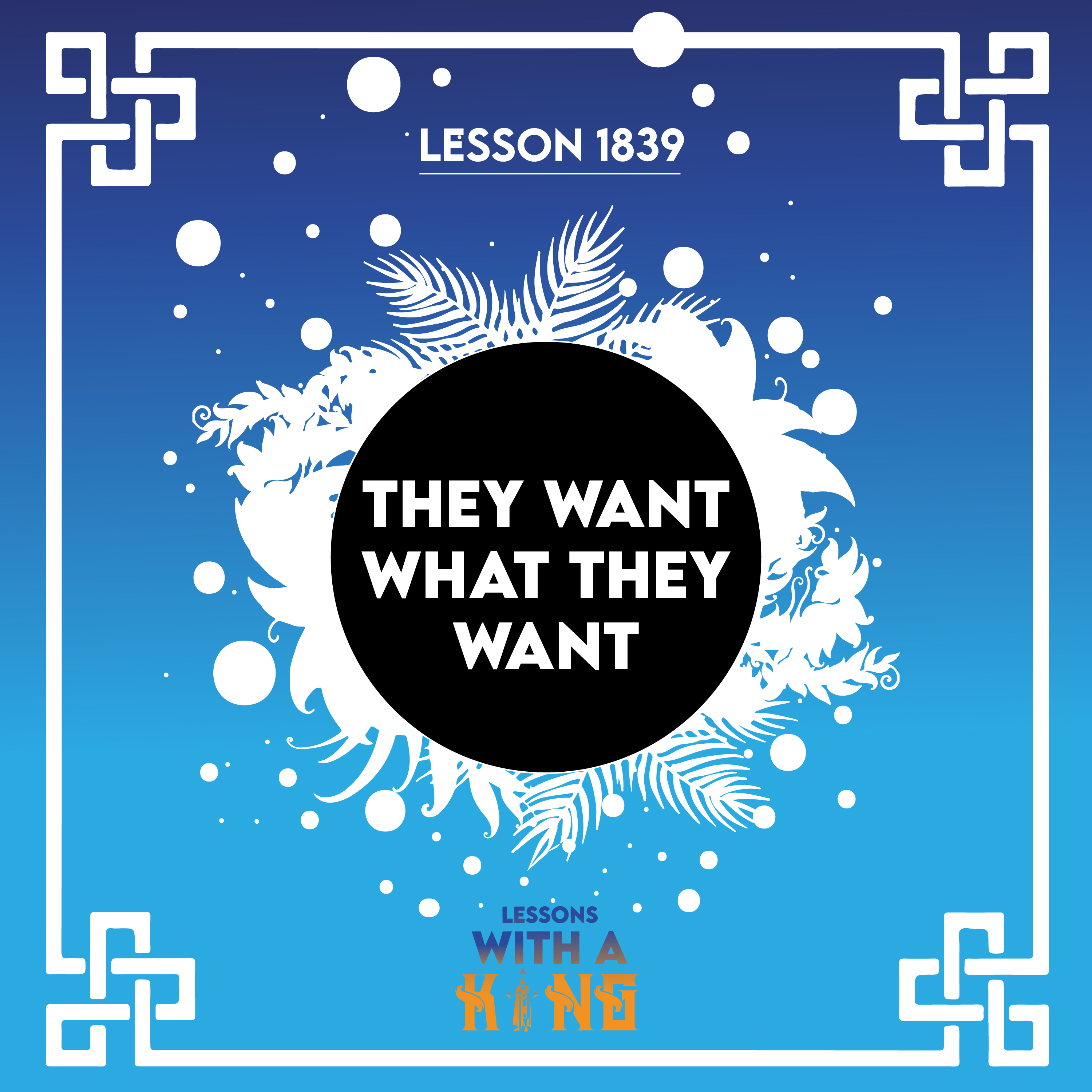 Lesson 1839: They Want What They Want