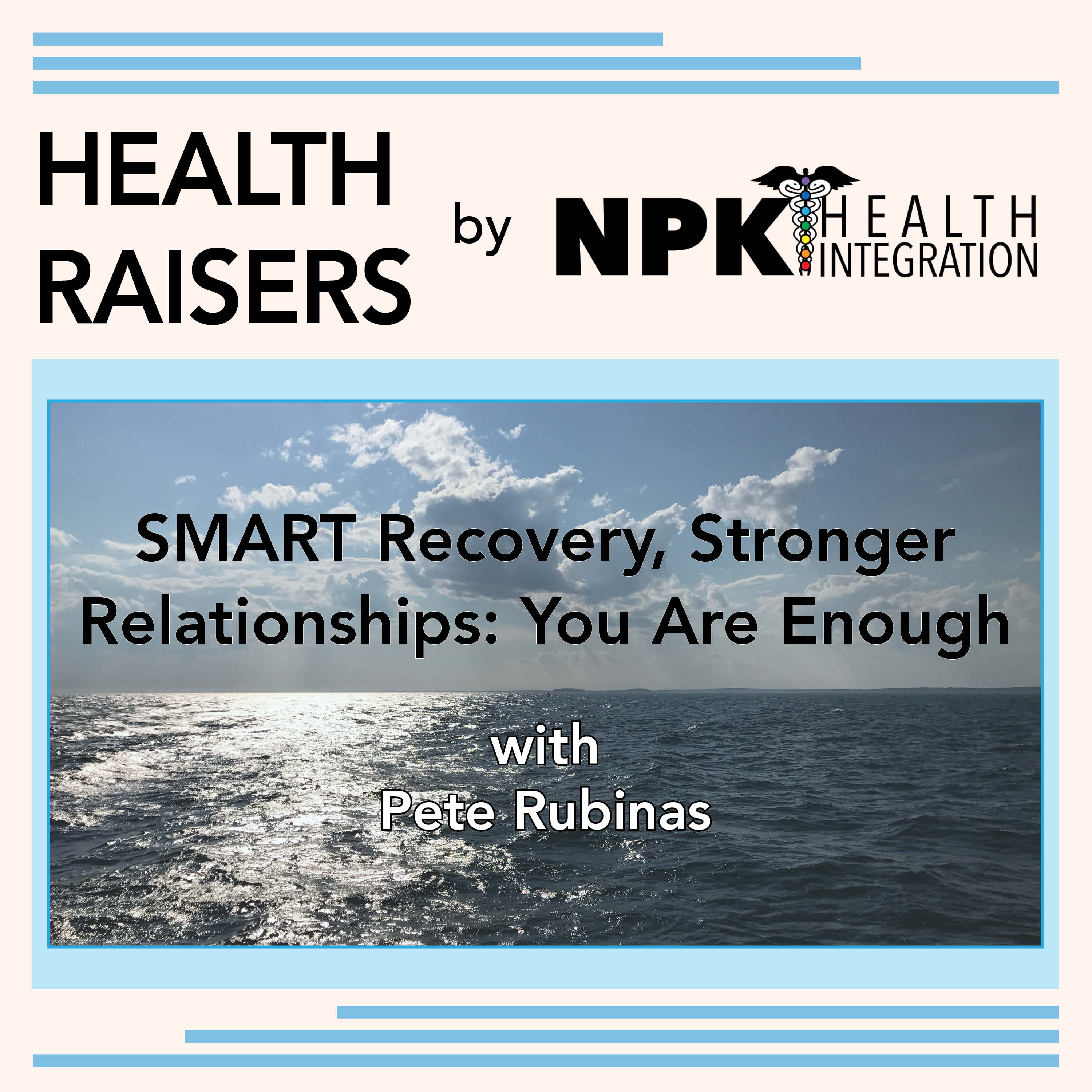 SMART Recovery, Stronger Relationships: You Are Enough, with Pete Rubinas episode artwork