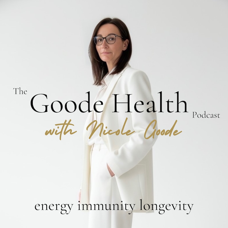Artwork for podcast The Goode Health: Functional Medicine, Longevity & Autoimmune