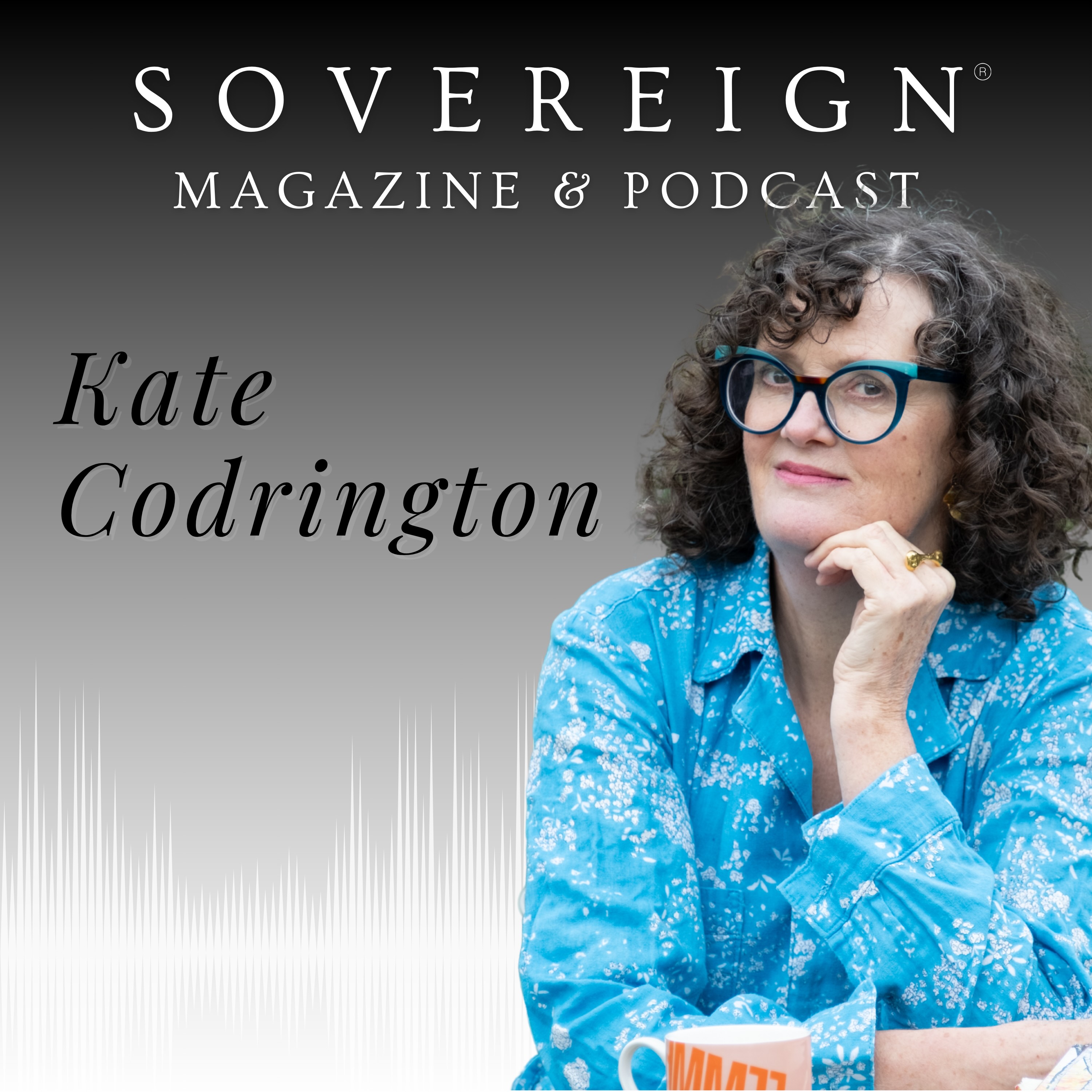 The Deep Relationship With Your Self | SOVEREIGN Magazine® Podcast with Kate Codrington