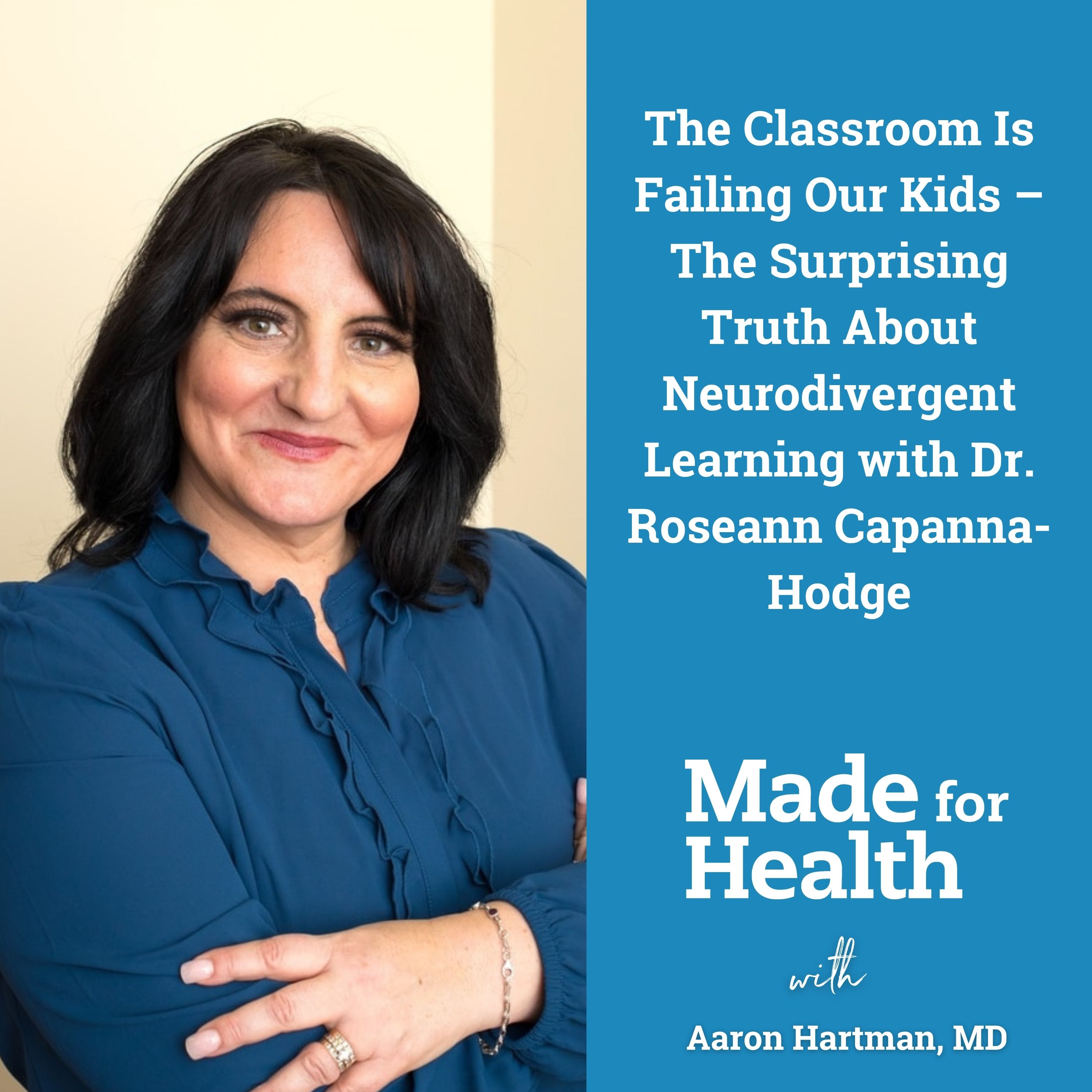 Best of: The Classroom Is Failing Our Kids – The Surprising Truth About Neurodivergent Learning with Dr. Roseann Capanna-Hodge | E182