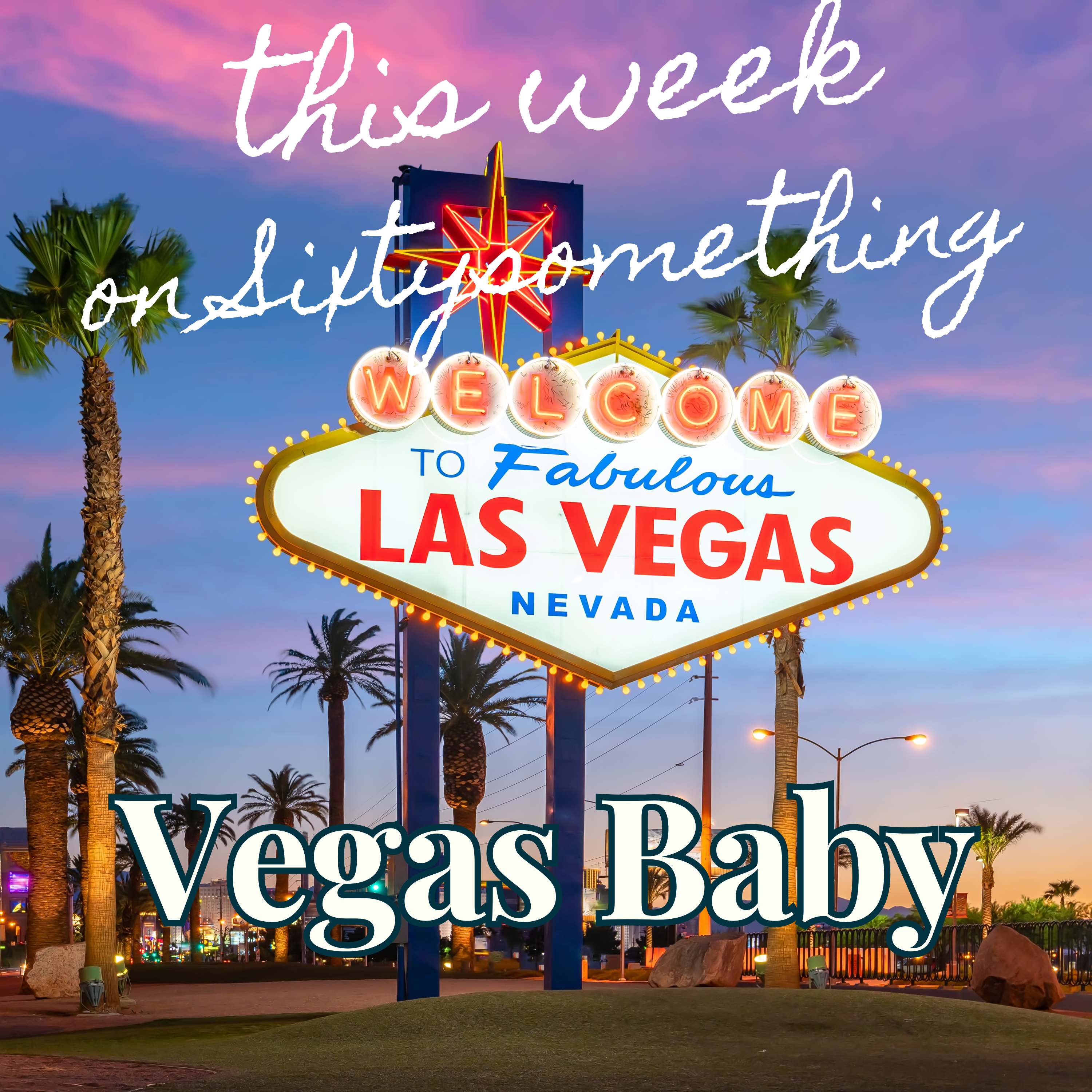 Sixtysomething_S3_Ep1 – here’s No Place Like Home…Except Maybe Las Vegas