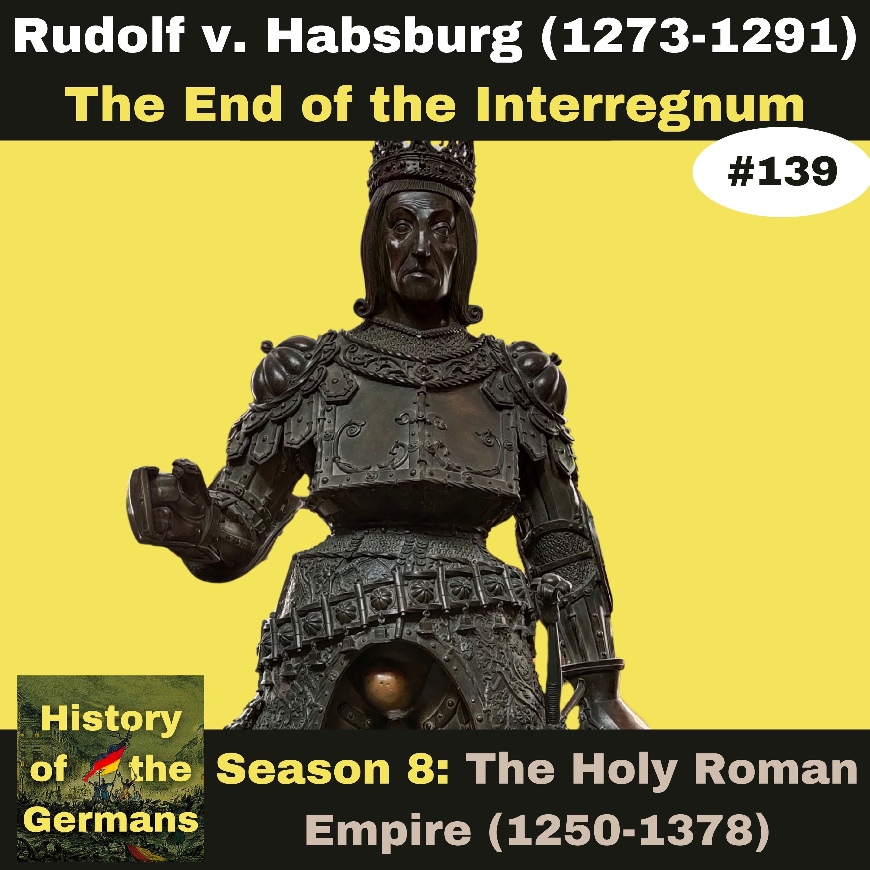 Ep. 139: Rudolf of Habsburg (1273-1291) - The End of the Interregnum