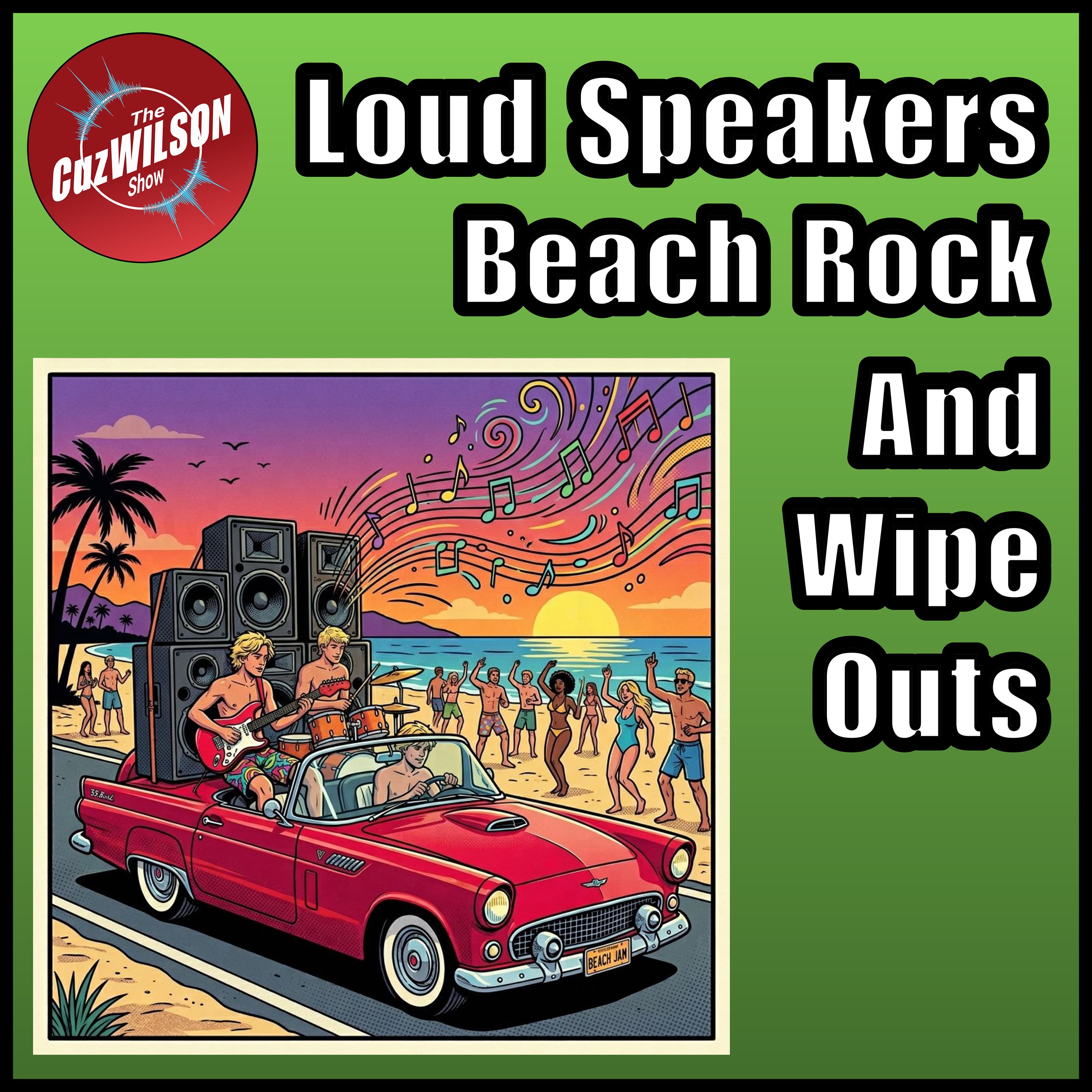 Loud Speakers, Beach Rock, & Wipe Outs