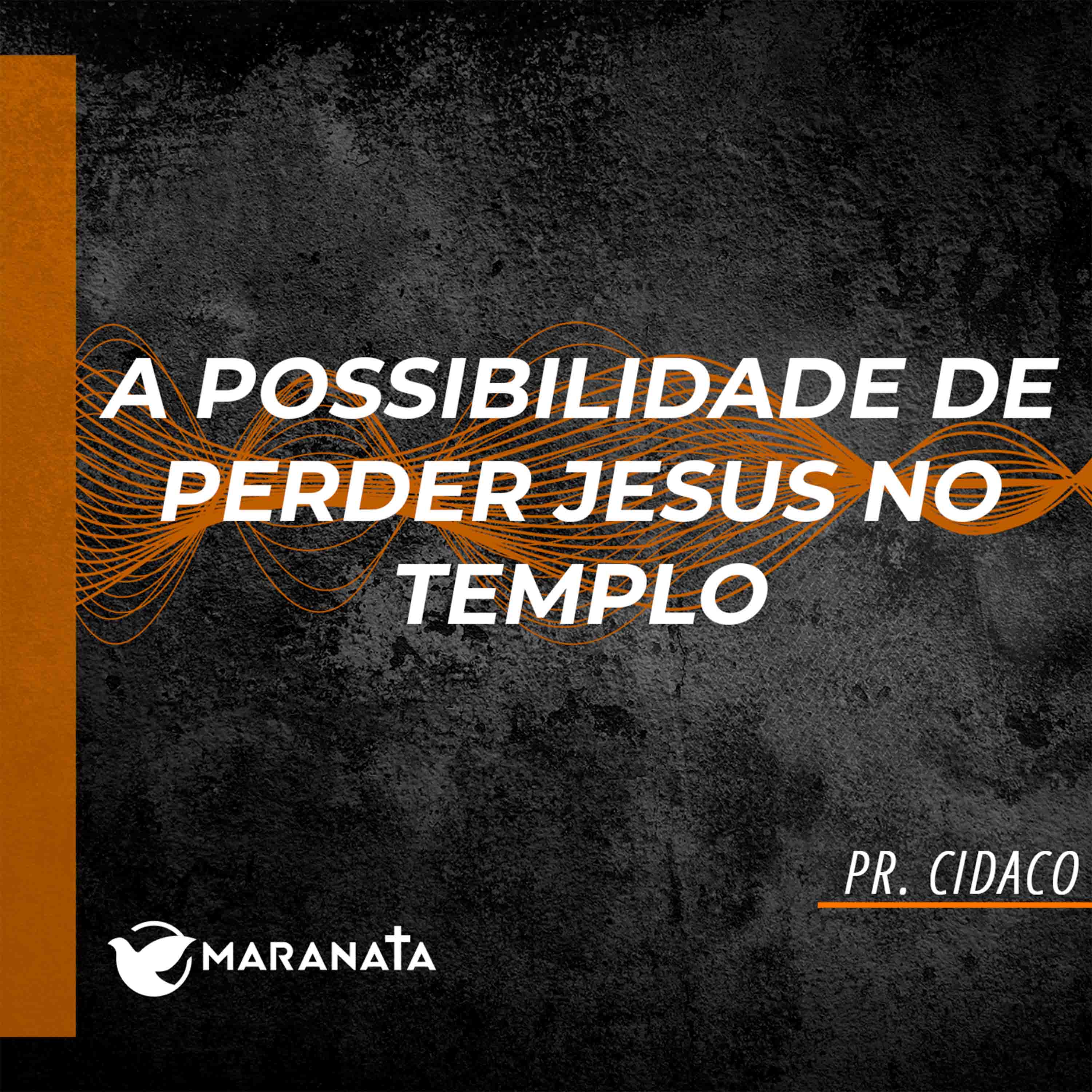 A possibilidade de perder Jesus no templo - Pr. Cidaco episode artwork