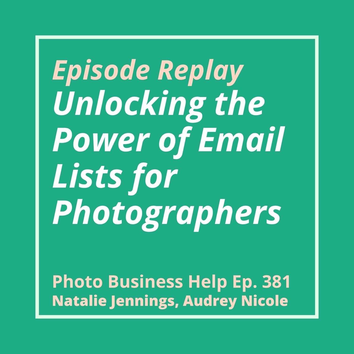381 REPLAY - Unlocking the Power of Email Lists for Photographers