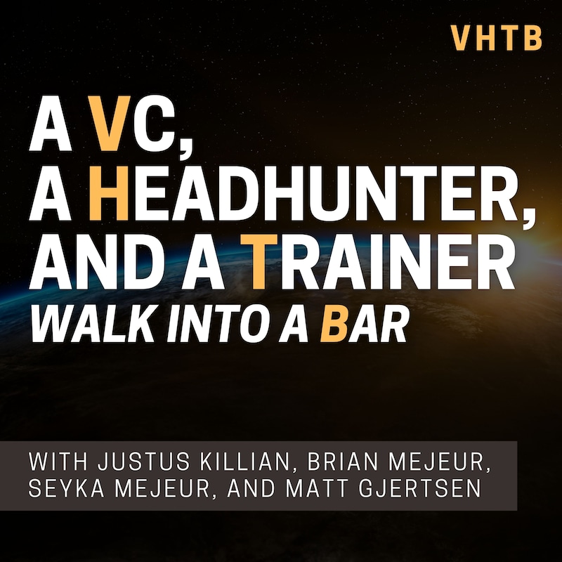 Artwork for podcast A VC, a Headhunter, and a Trainer Walk into a Bar