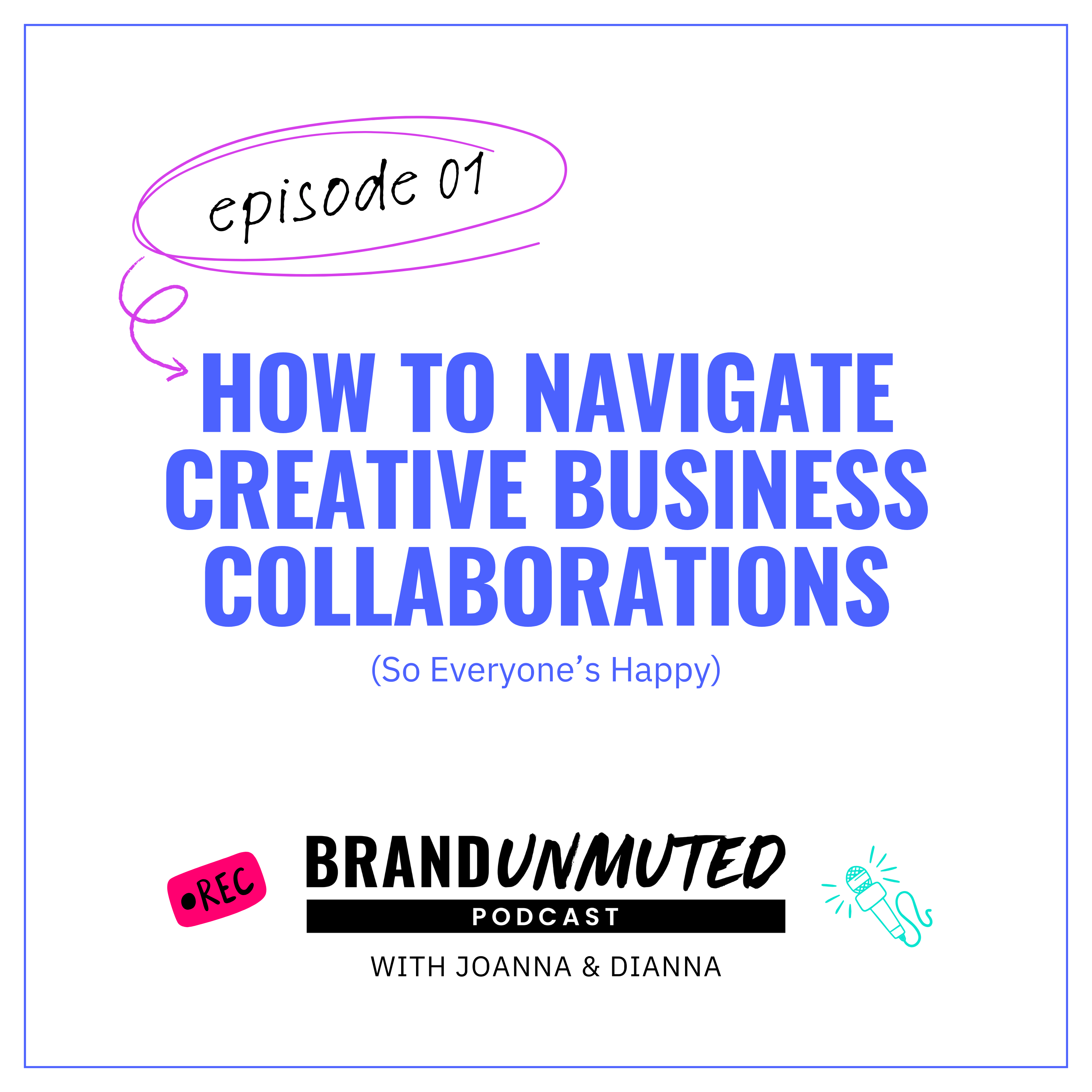 01: How To Navigate Creative Business Collaborations (So Everyone’s Happy)