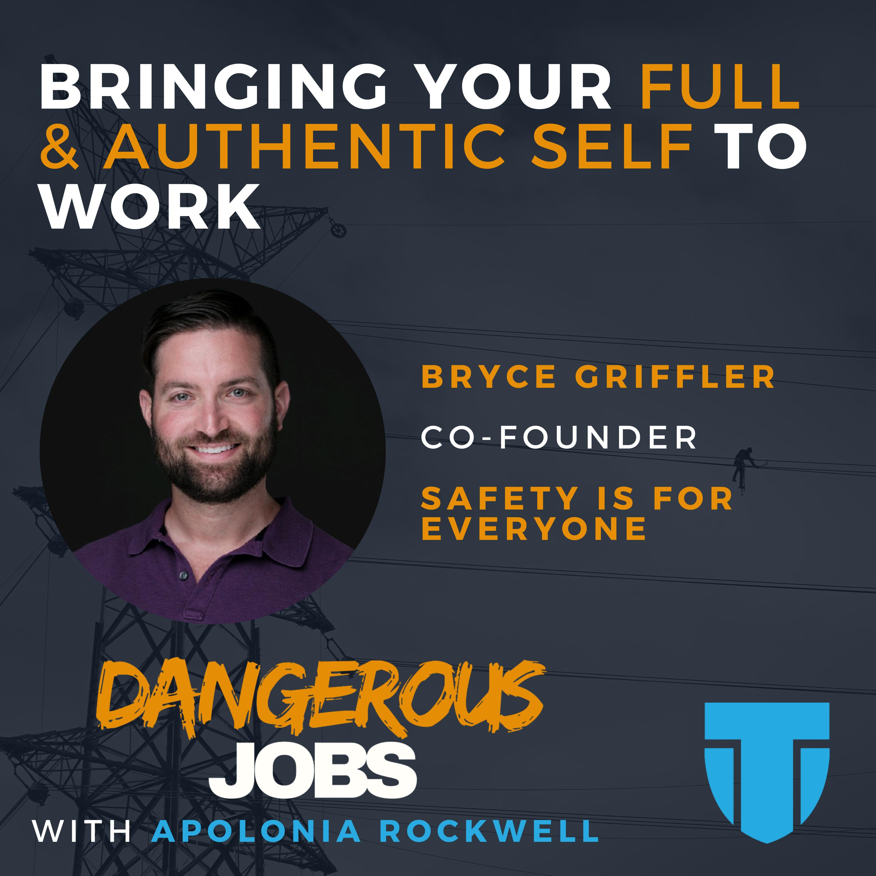 Bring Your Full, Authentic Self To Work, w/ Bryce Griffler, Safety & DEI Expert