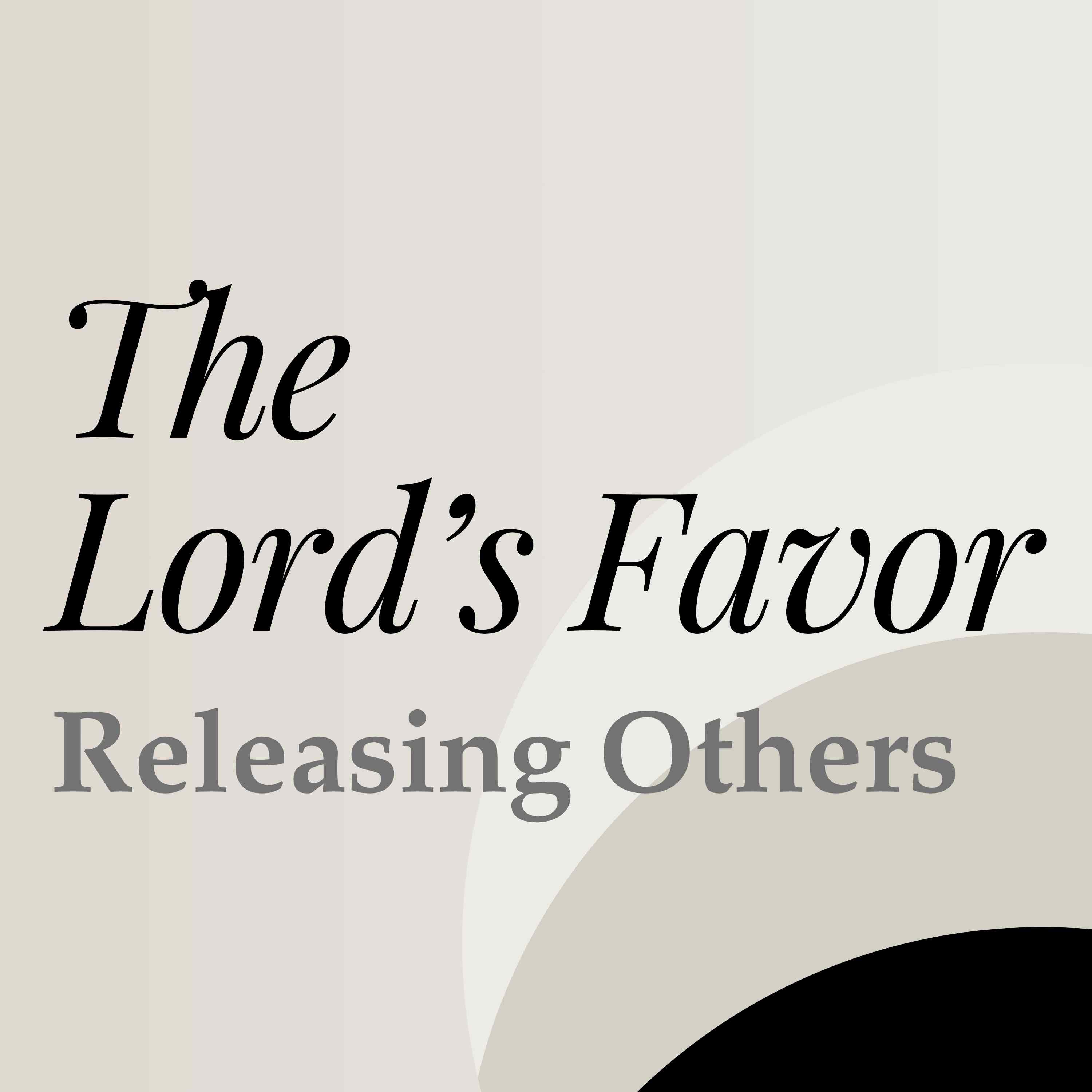 The Lord's Favor: Releasing Others (North OC)