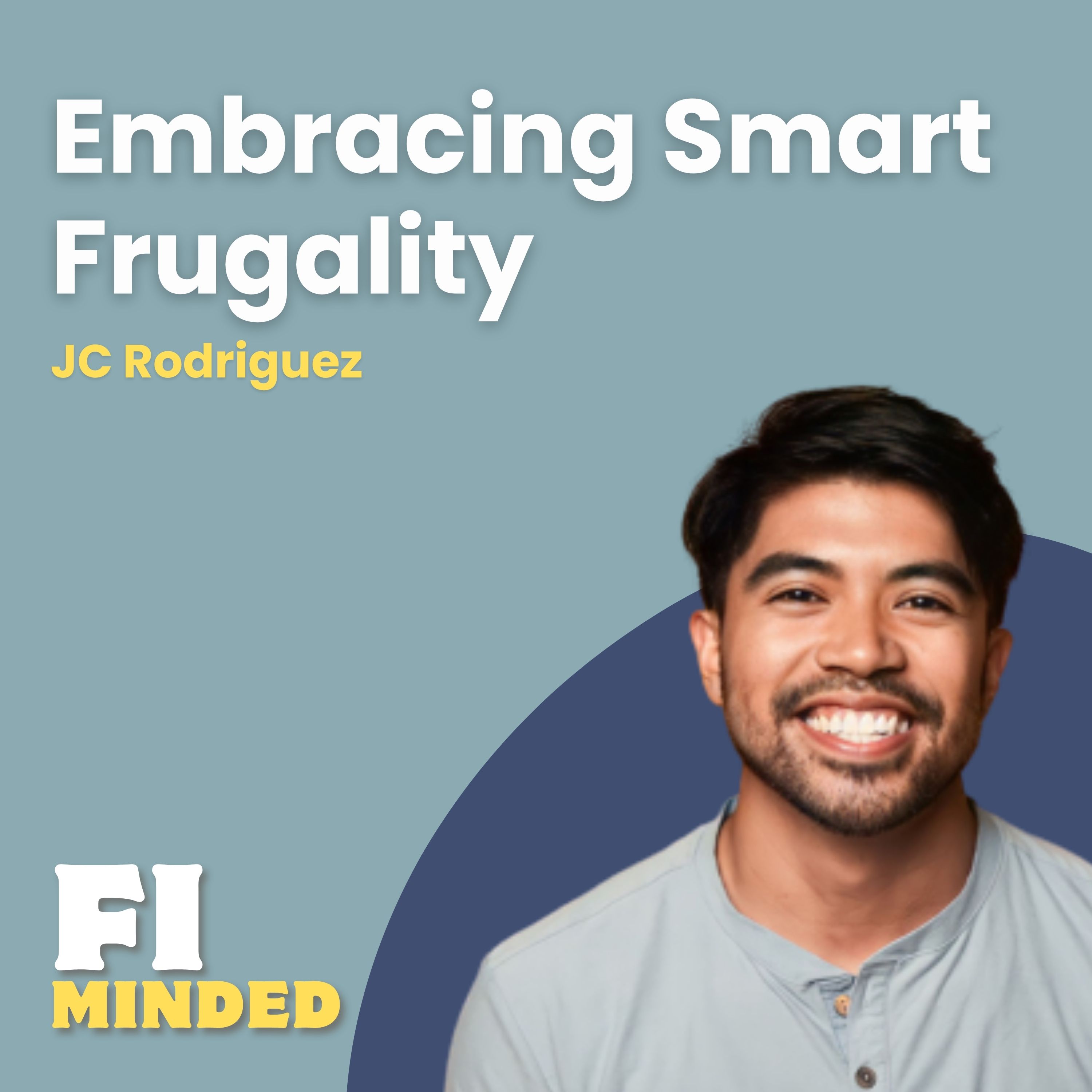 Smart Frugality: The Frugal Mindset That Actually Feels Good | E183 JC Rodriguez Smart Frugality: The Frugal Mindset That Actually Feels Good | E183 JC Rodriguez