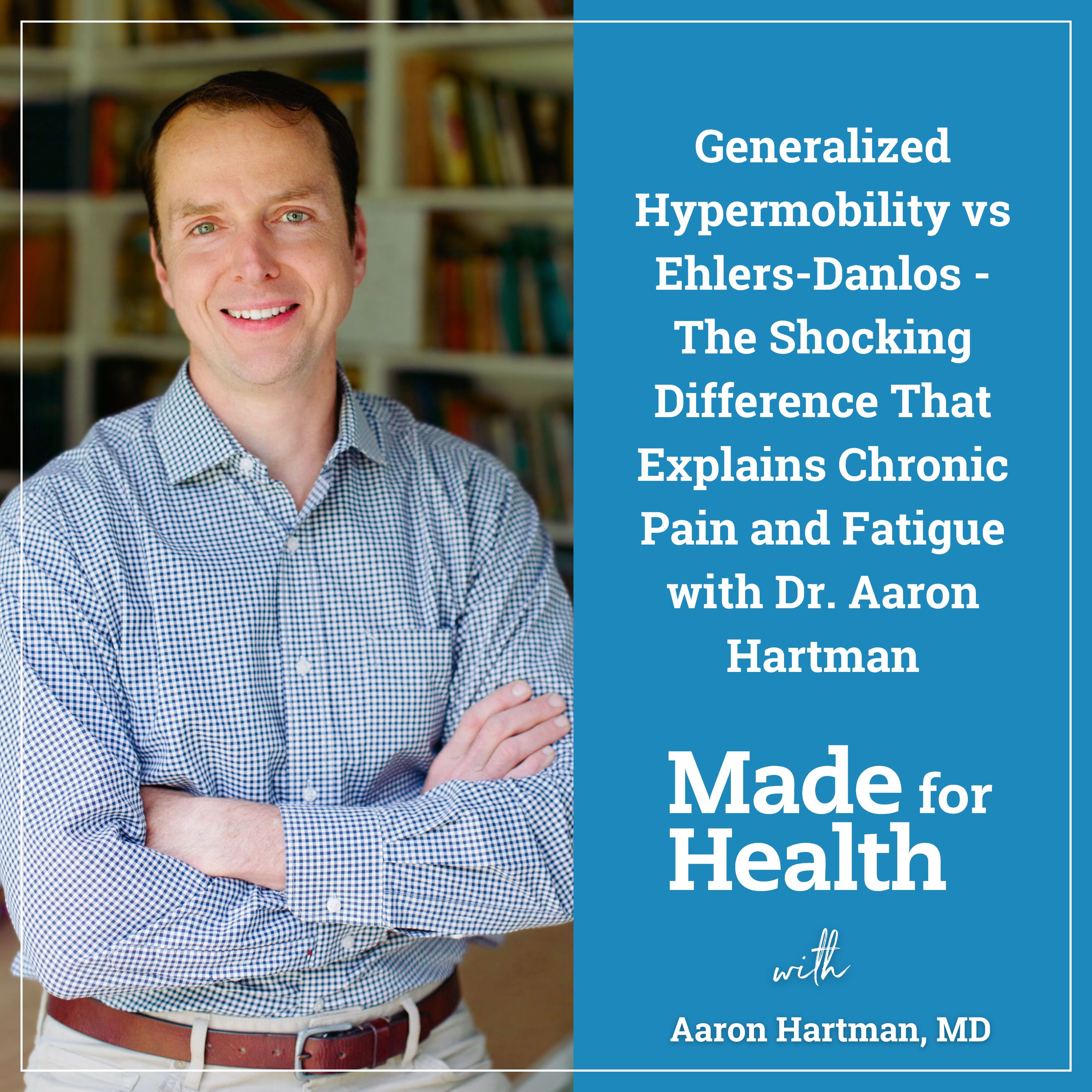 Generalized Hypermobility vs Ehlers-Danlos – The Shocking Difference That Explains Chronic Pain and Fatigue with Dr. Aaron Hartman | Inflammation | E110