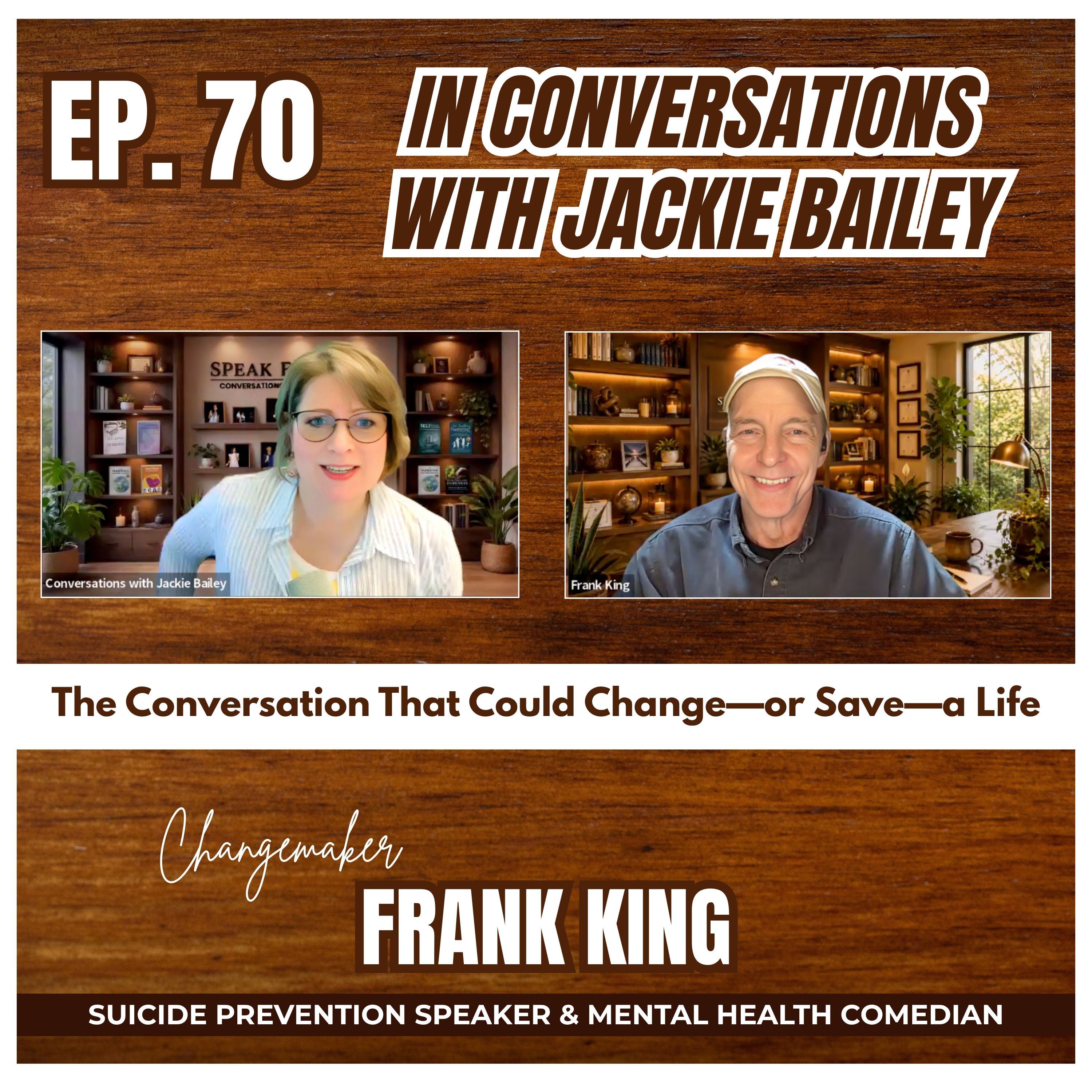Ep. 70 The Conversation That Could Change—or Save—a Life | Conversations with Jackie Bailey
