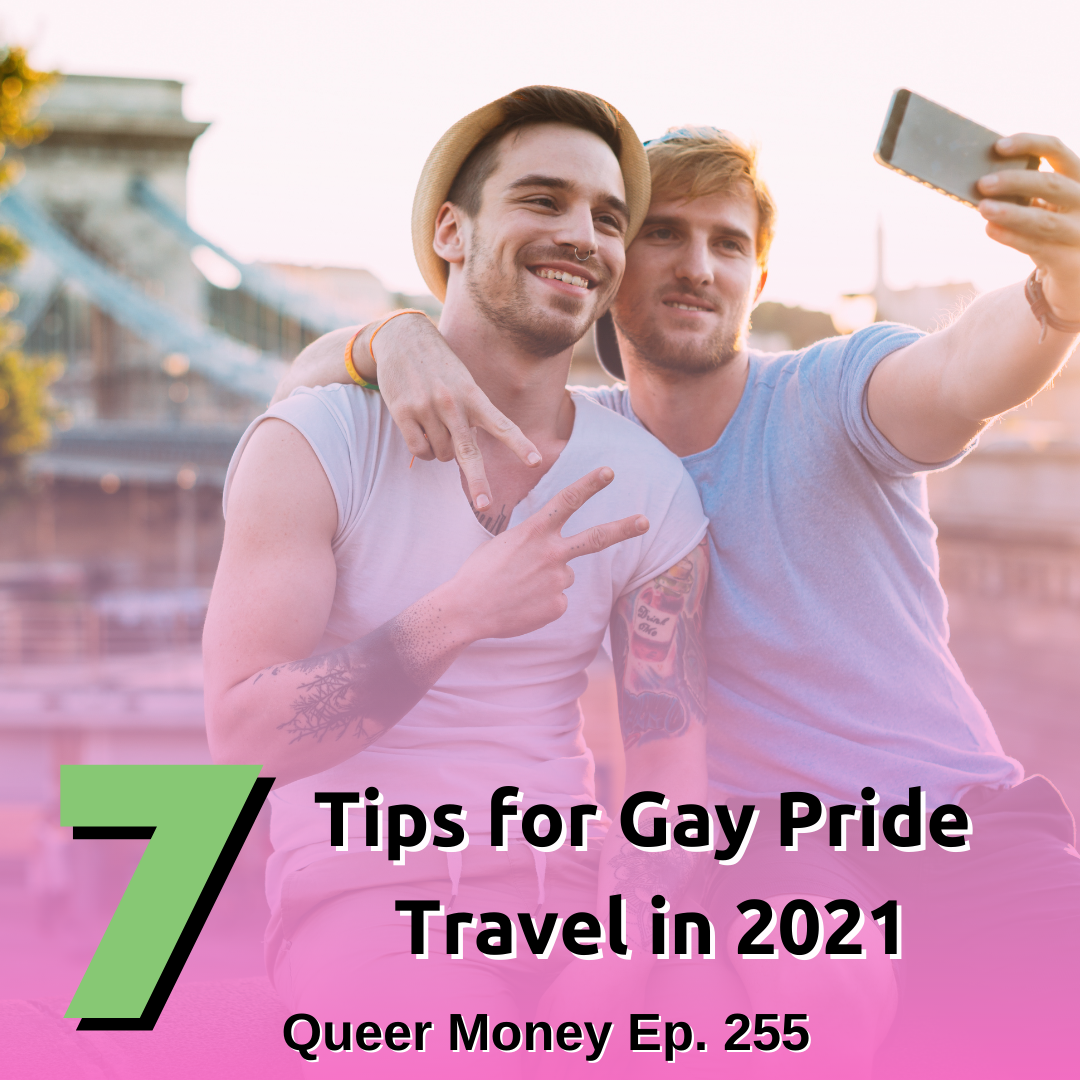 7 Tips for Gay Pride Travel in 2021 - Queer Money Ep. 255
