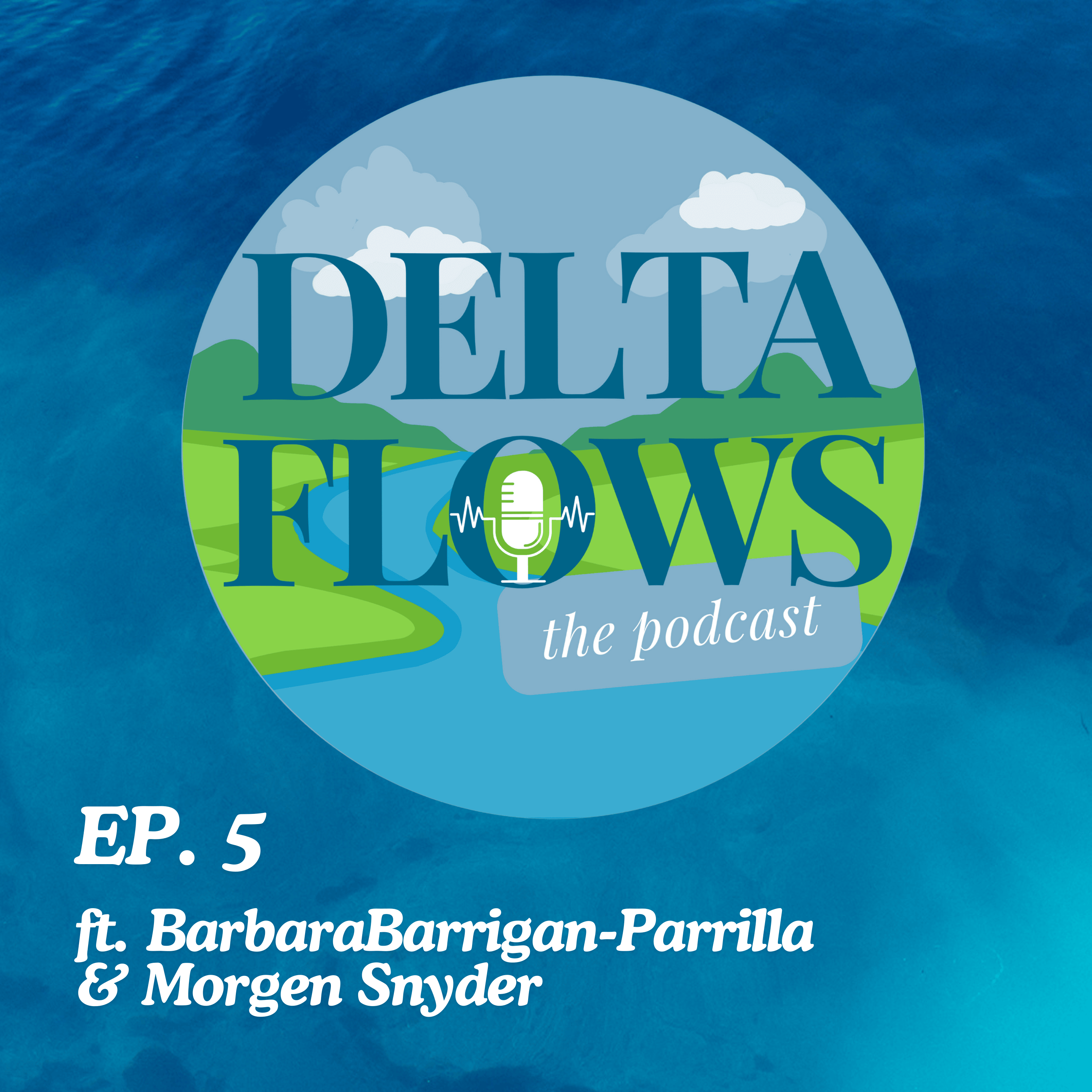Delta Flows Podcast EP. 5 (ft. Barbara Barrigan-Parrilla & Morgen Snyder)