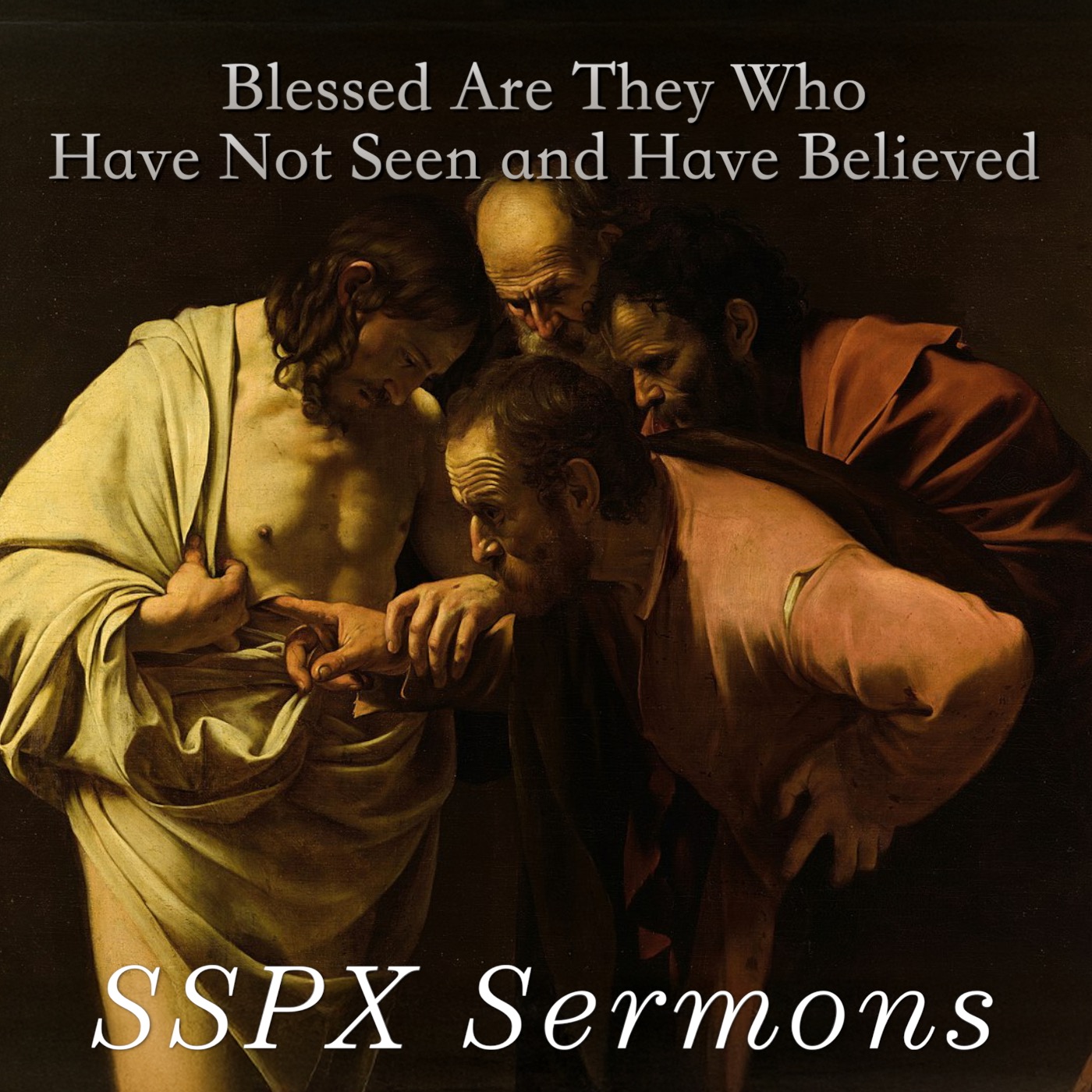 Blessed Are They Who Have Not Seen and Have Believed - SSPX Sermons