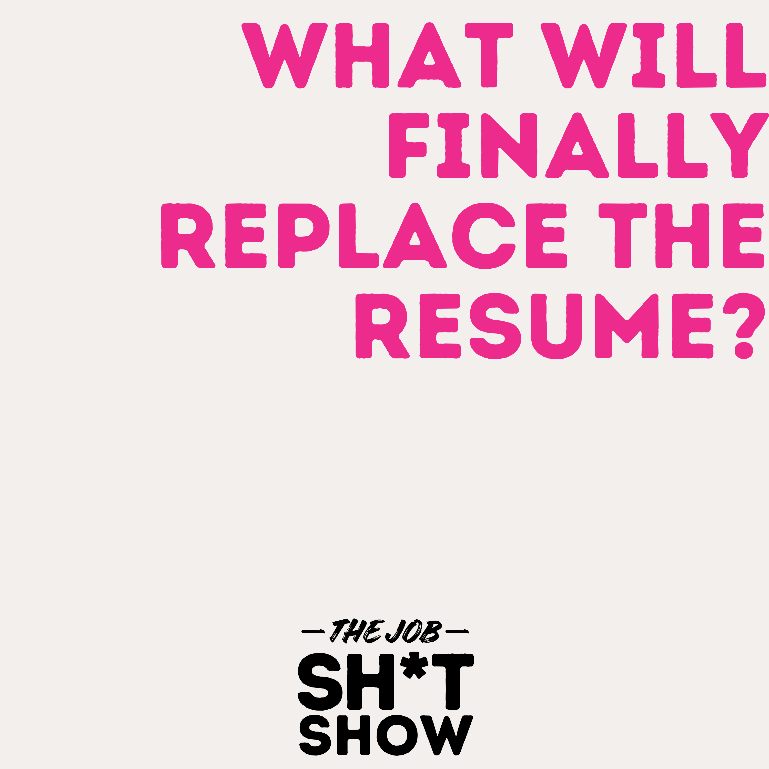 What Will Finally Replace the Resume? episode artwork