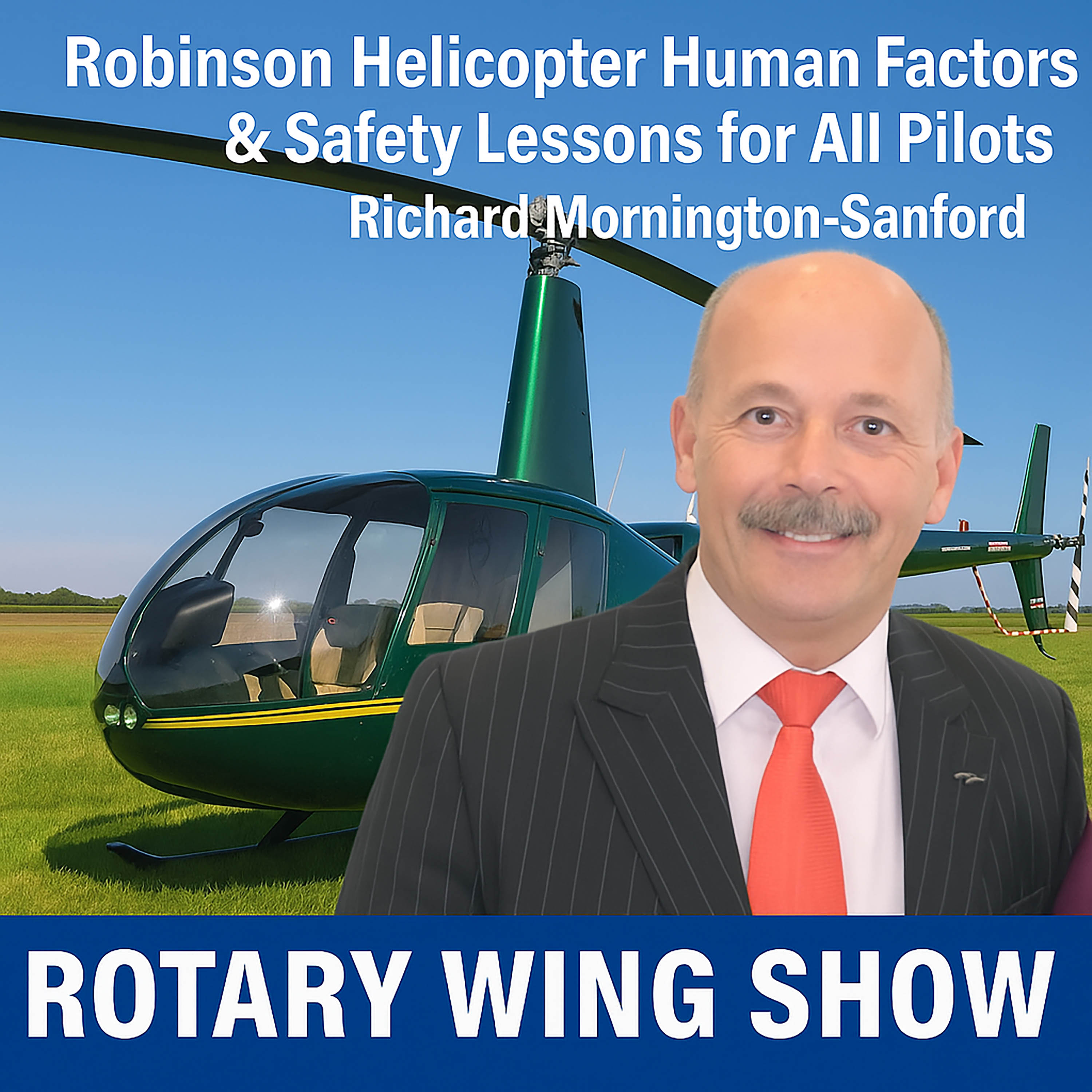 Robinson Helicopter Human Factors & Safety Lessons for All Pilots with Richard Mornington-Sanford