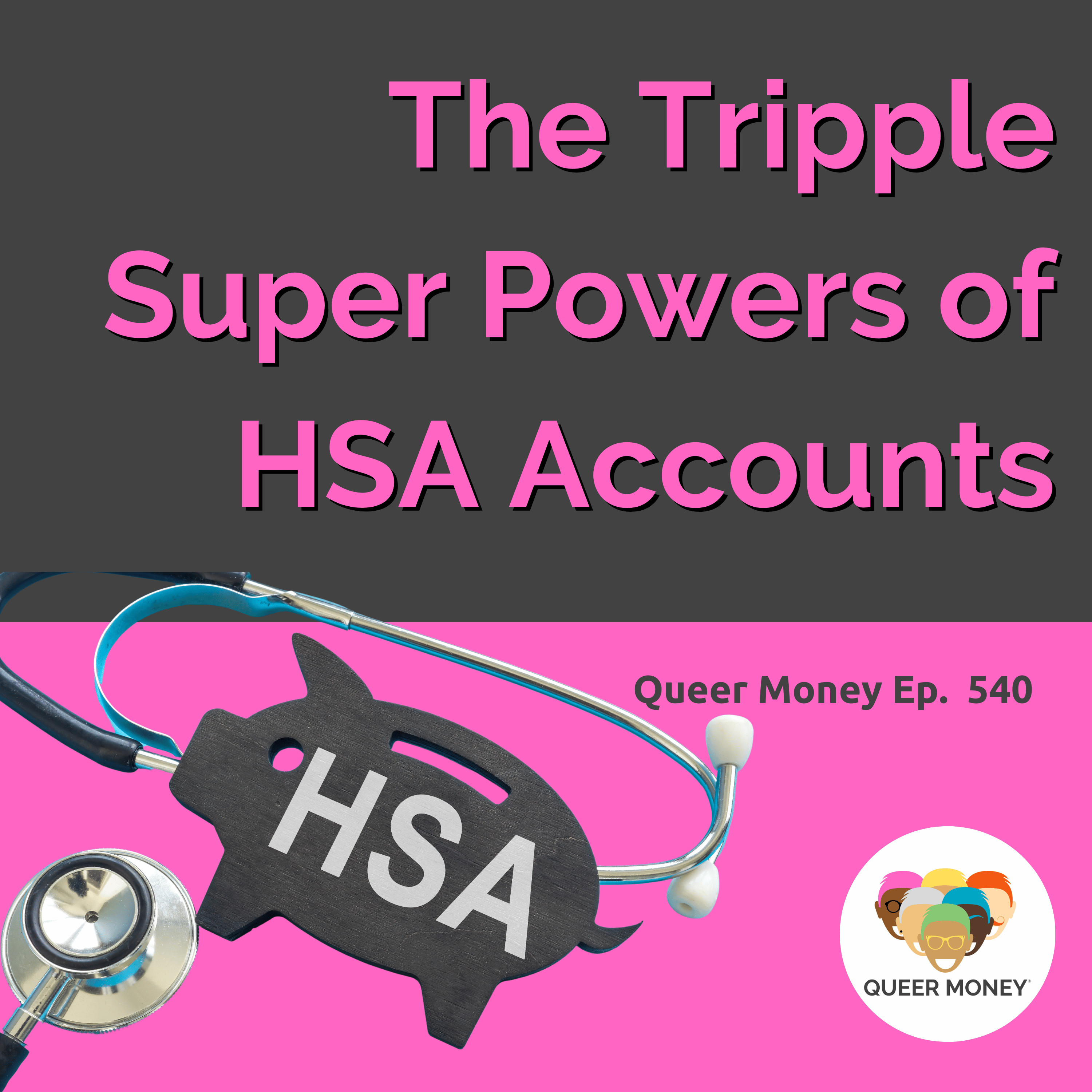 The Triple Superpower of HSA Accounts | Queer Money Ep. 540