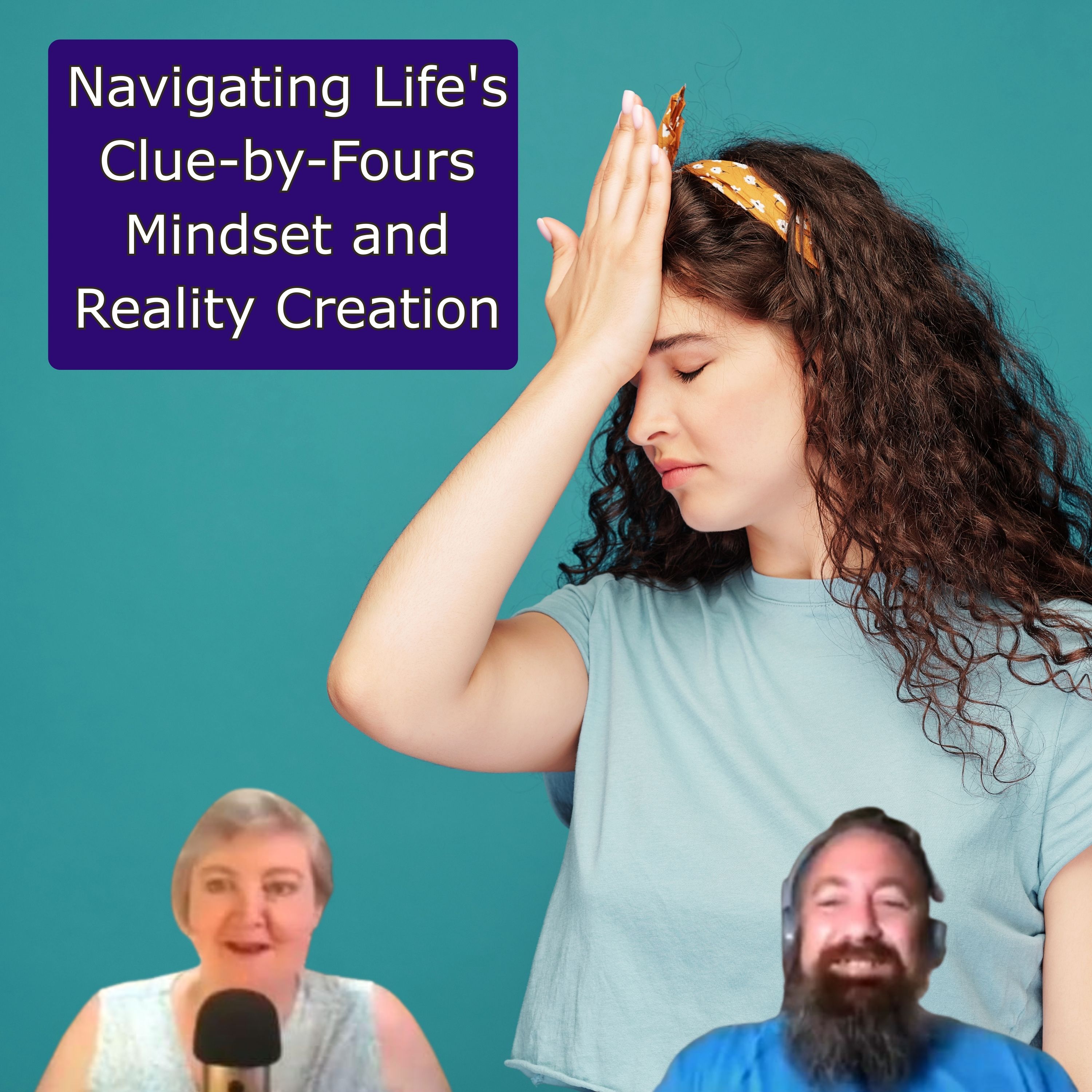 Navigating Life's Clue-by-Fours - Mindset and Reality Creation