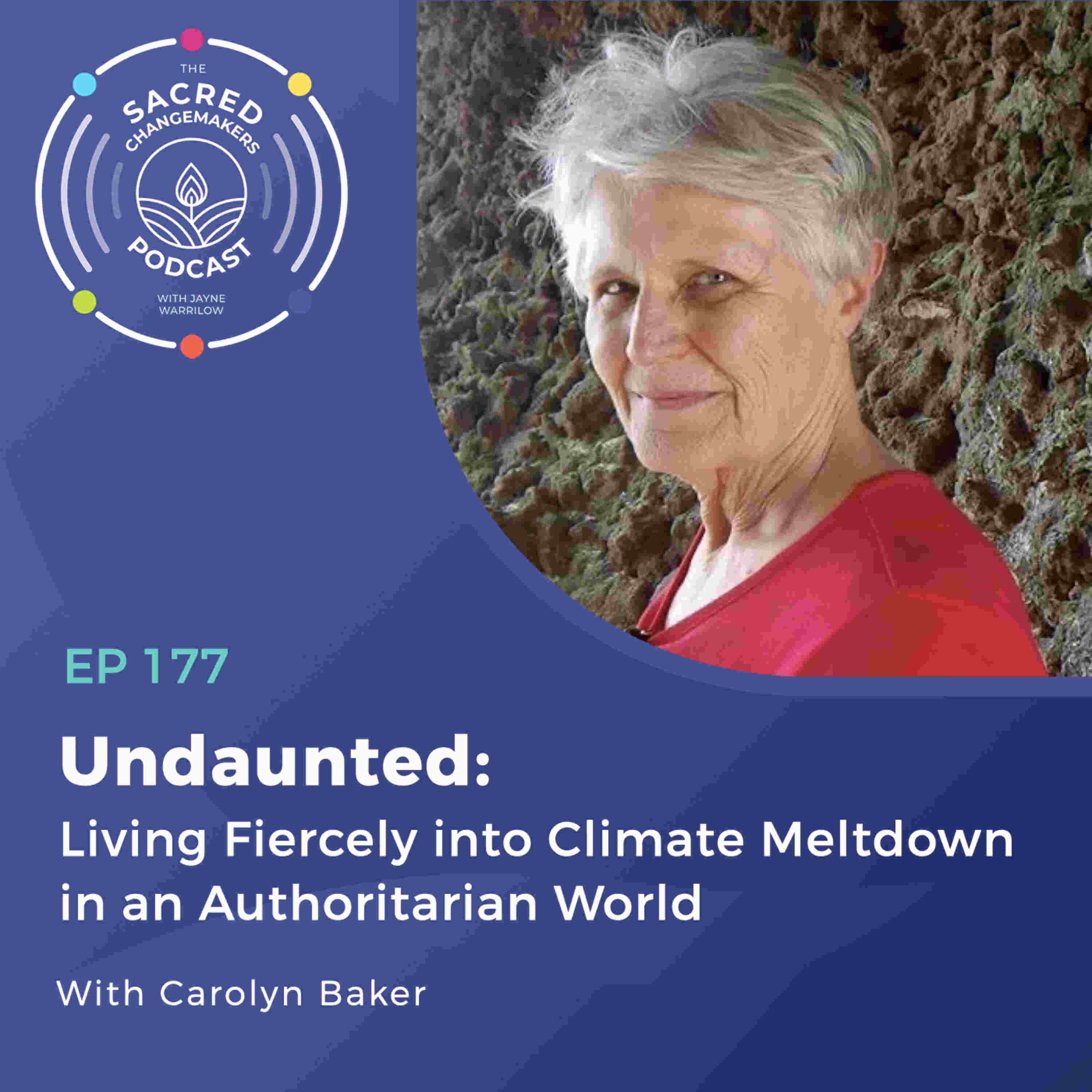 177. Undaunted: Living fiercely Into Climate Meltdown In An Authoritarian World with Carolyn Baker
