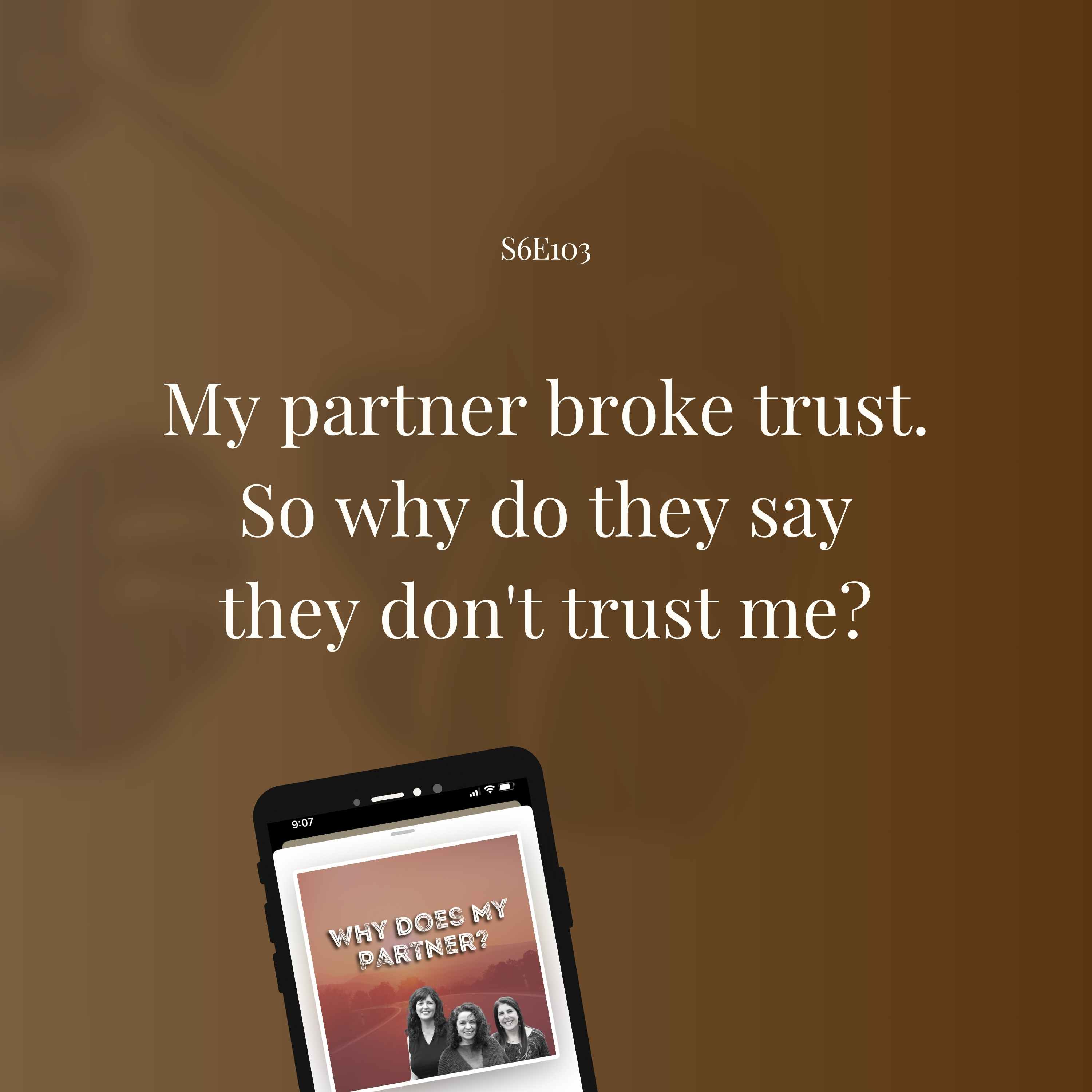 My partner broke trust. So why do they say that they don't trust me?